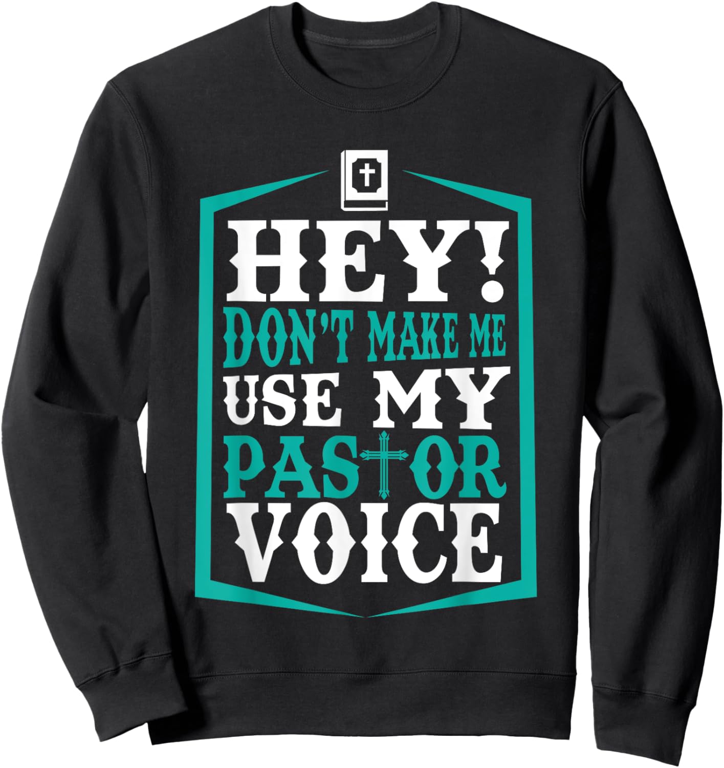 Don't Make Me Use My Pastor Voice Funny Pastor Sweatshirt - Sweatshirt | Black