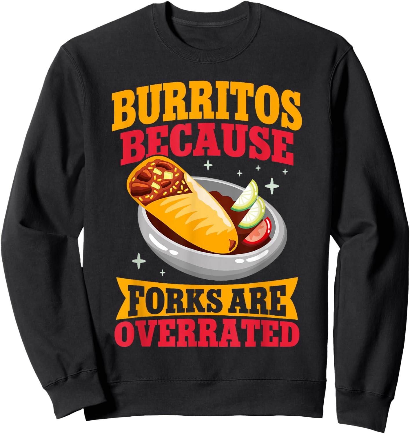 Burritos because Forks are overrated Burrito Sweatshirt - Sweatshirt | Black