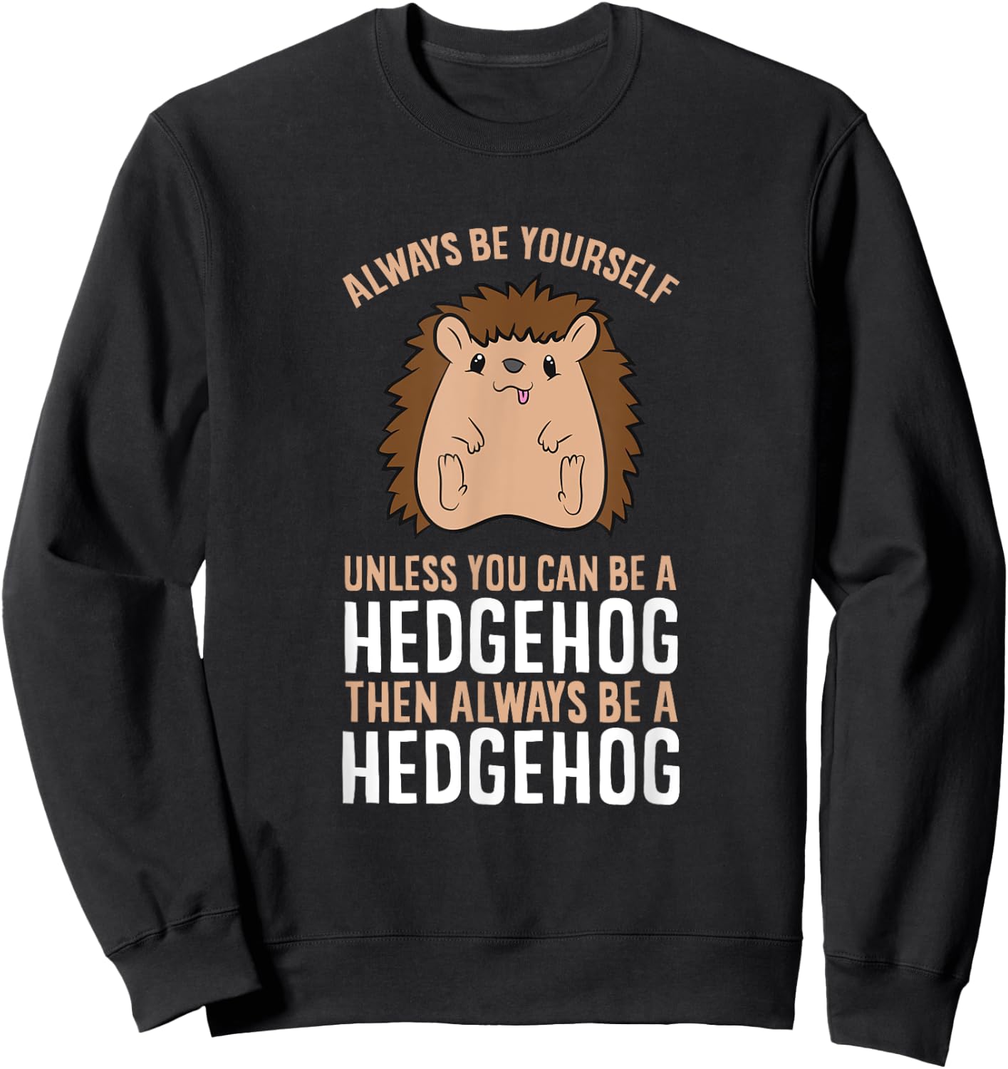 Always Be Yourself Unless You Can Be A Hedgehog Sweatshirt - Sweatshirt | Black