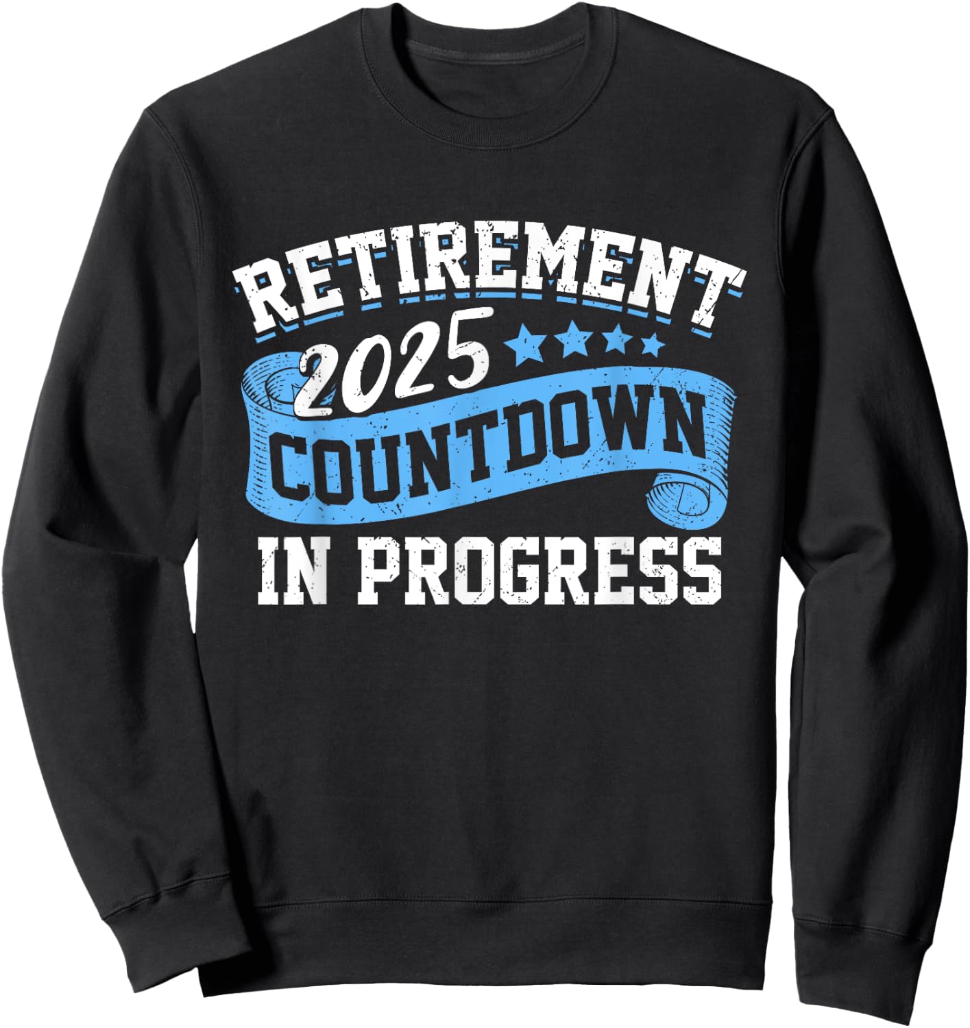 Retirement 2025 Countdown In Progress Funny Retiring Retired Sweatshirt - Sweatshirt | Black