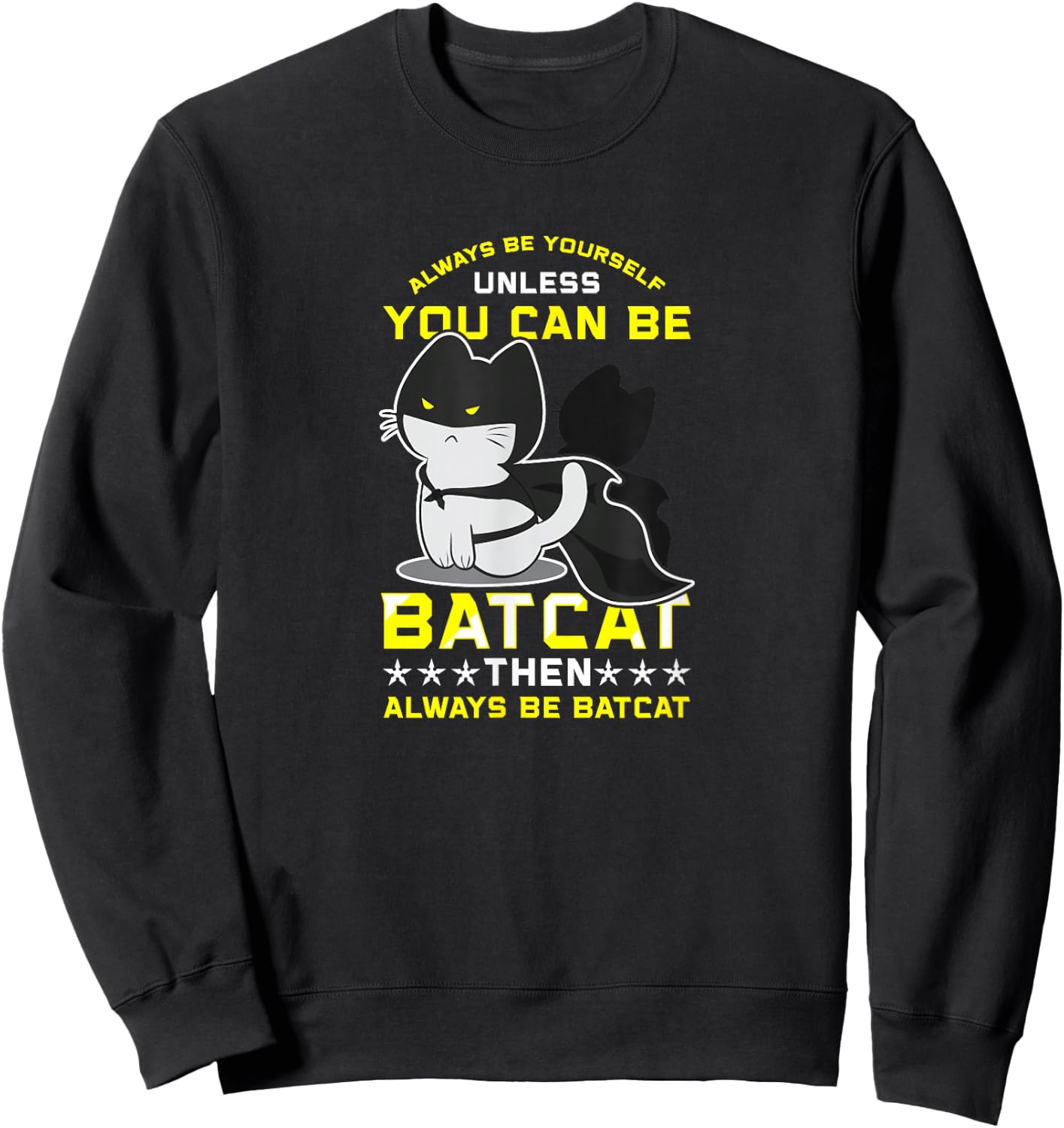 Funny Cat Shirts Always Be Yourself Unless You Can Batcat Sweatshirt - Sweatshirt | Black