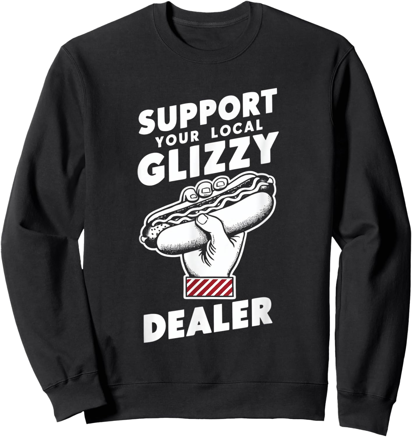 Support Your Local Glizzy Dealer Sweatshirt - Sweatshirt | Black