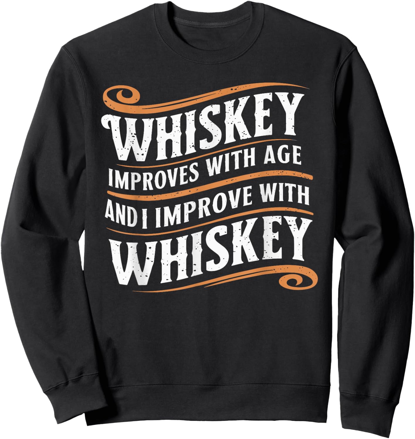 Whiskey Improves With Age And I Improve With Whiskey Sweatshirt - Sweatshirt | Black