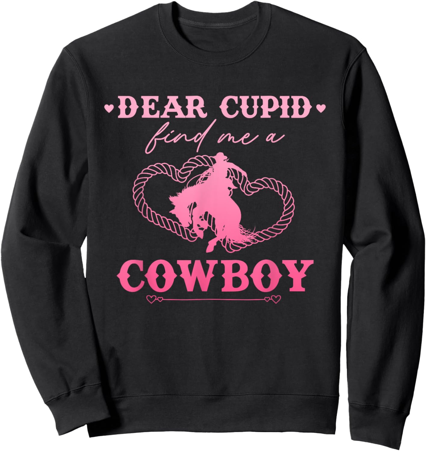 Dear Cupid Find Me A Cowboy Funny Valentine’s Day Sweatshirt - Sweatshirt | Black