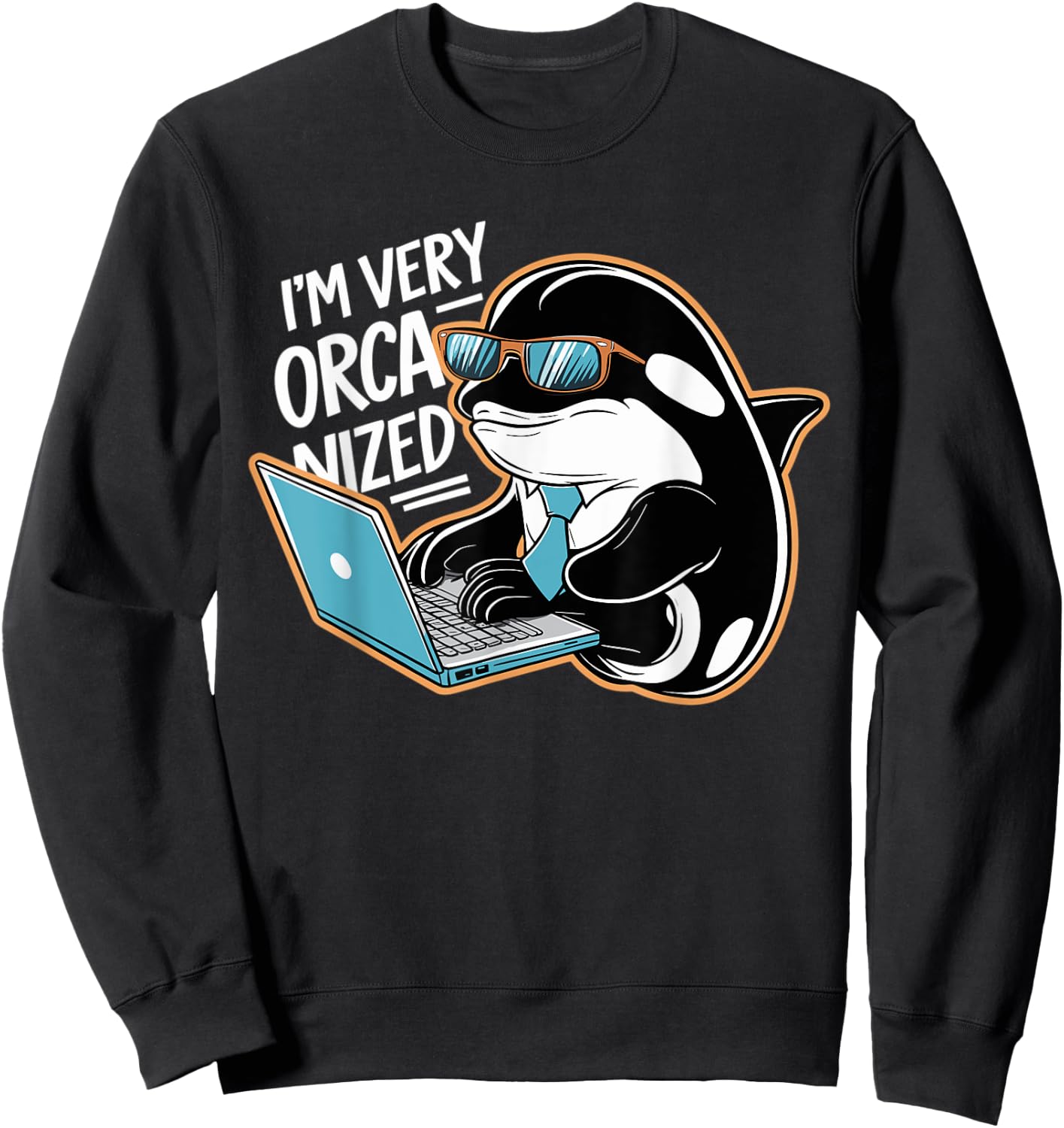 Funny I'm Very Orca-nized Organized Orca Pun Sweatshirt - Sweatshirt | Black
