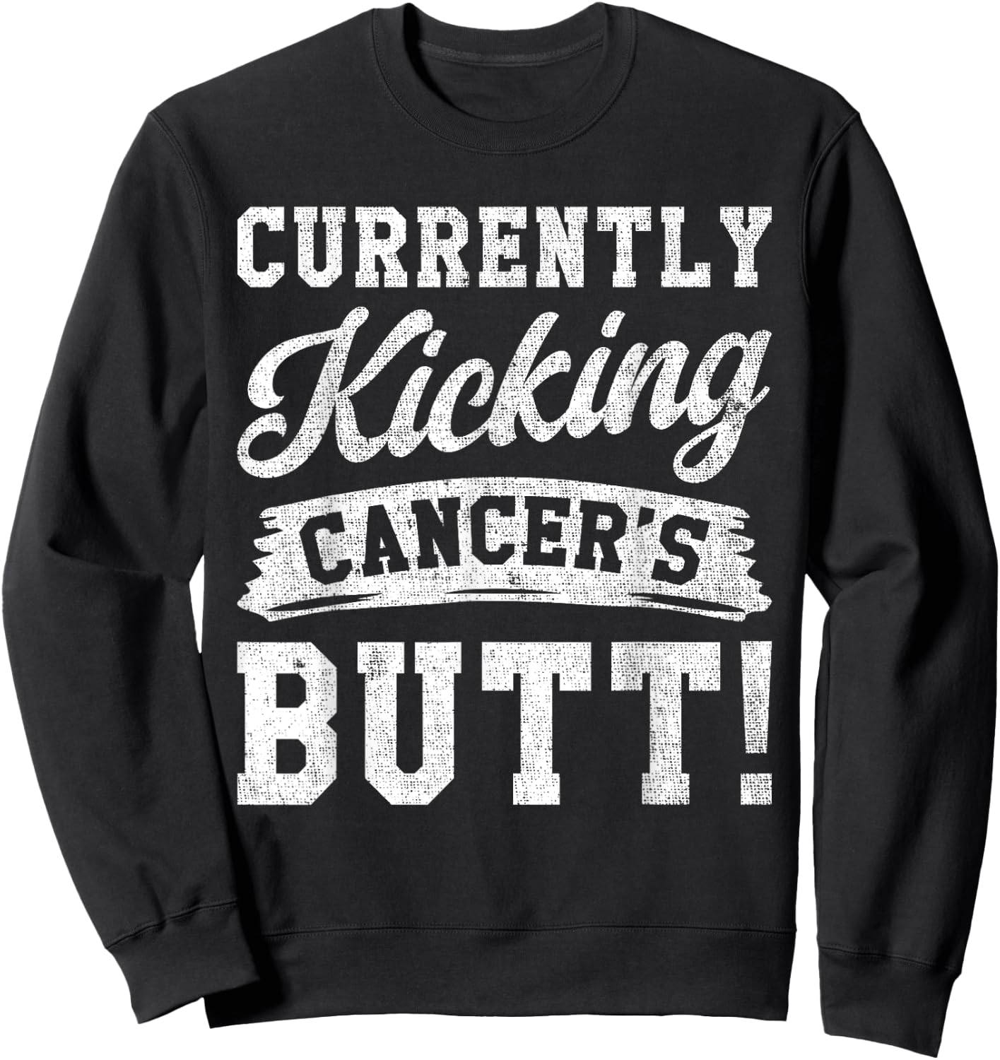Currently Kicking Cancers Butt Cancer Awareness Survivor Sweatshirt - Sweatshirt | Black