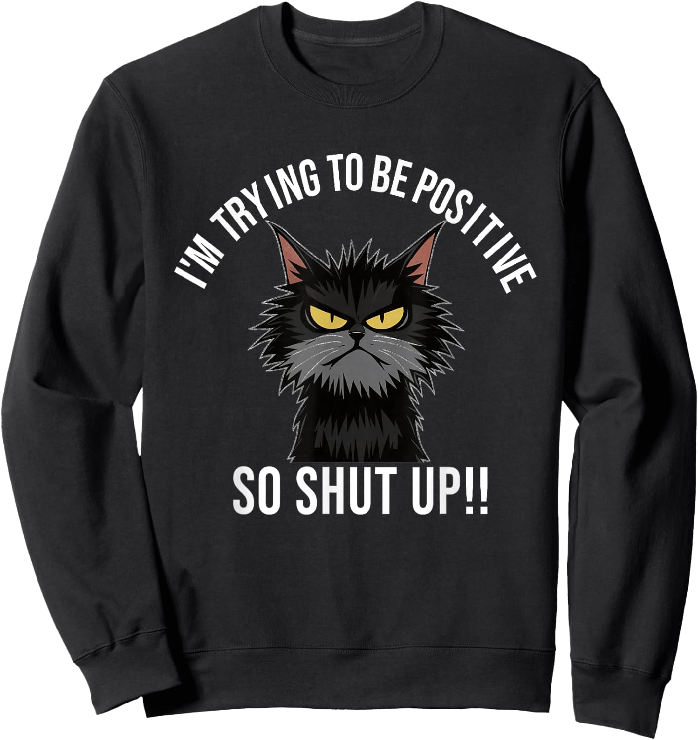 Angry Cat Funny Angry Face Shirt Positive Cat Slogan Men Women Sweatshirt - Sweatshirt | Black