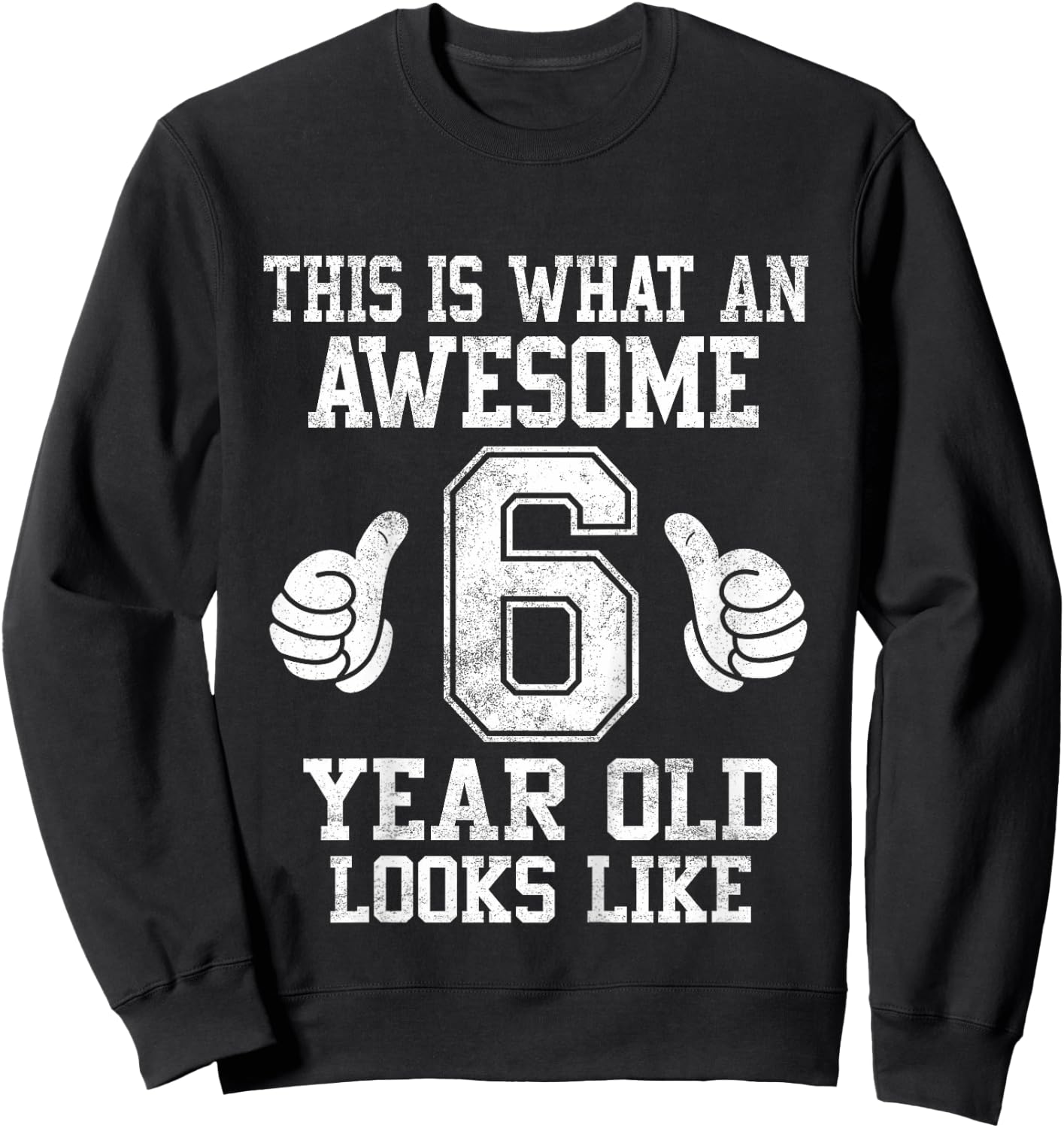 This Is What an Awesome 6 Year Old Looks Like 6th Birthday Sweatshirt - Sweatshirt | Black