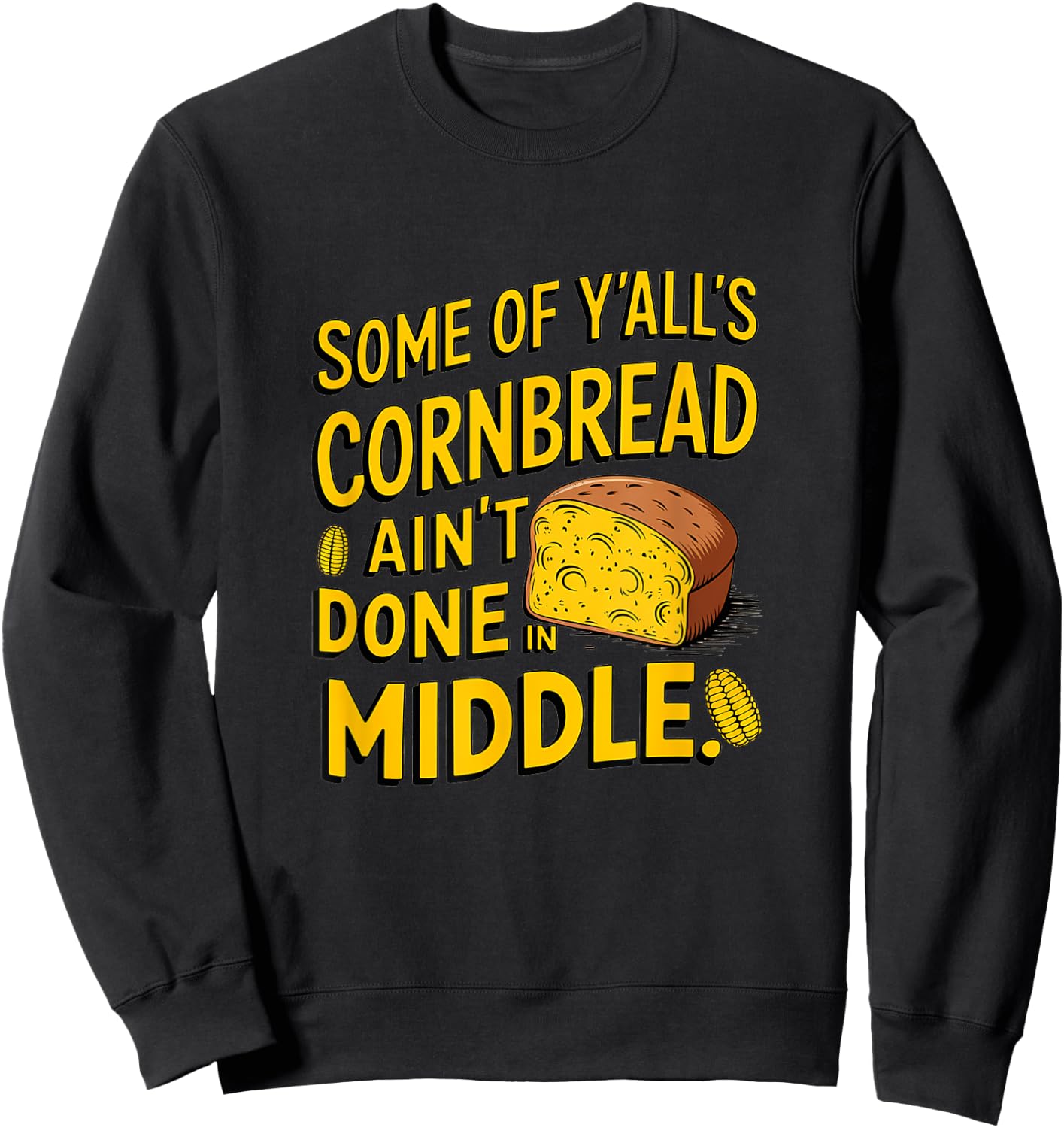 Some of y'alls cornbread ain't done in the middle Sweatshirt - Sweatshirt | Black