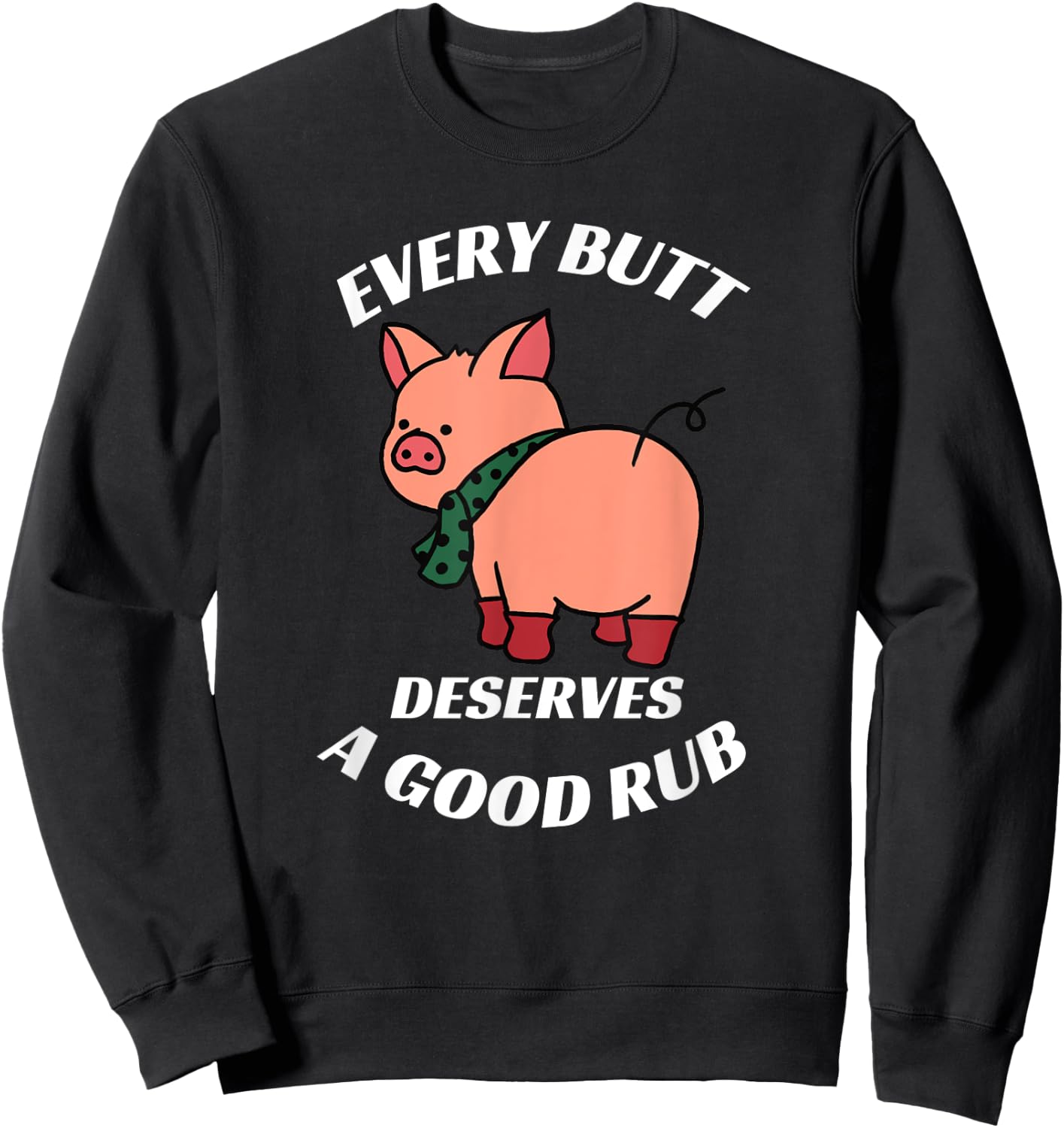 Every Butt Deserves A Good Rub Grilling Butcher Funny BBQ Sweatshirt - Sweatshirt | Black