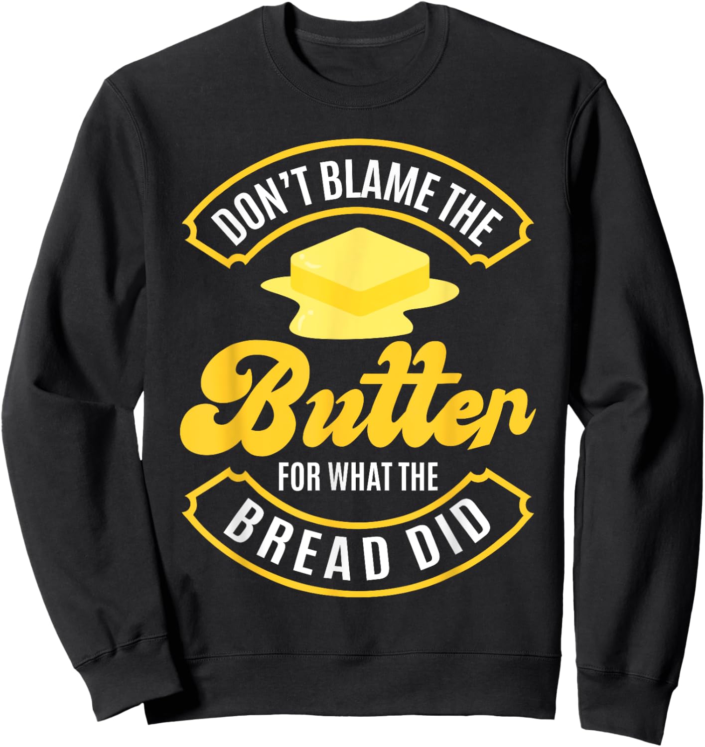 Don't Blame The Butter For What The Bread Did Keto Diet Sweatshirt - Sweatshirt | Black