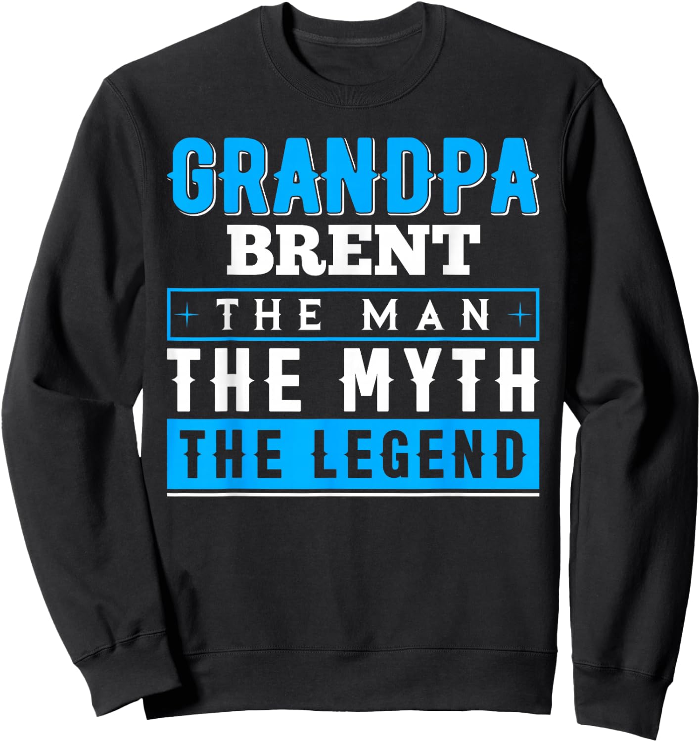 Grandpa Brent The Man The Myth The Legend Shirt Funny Sweatshirt - Sweatshirt | Black