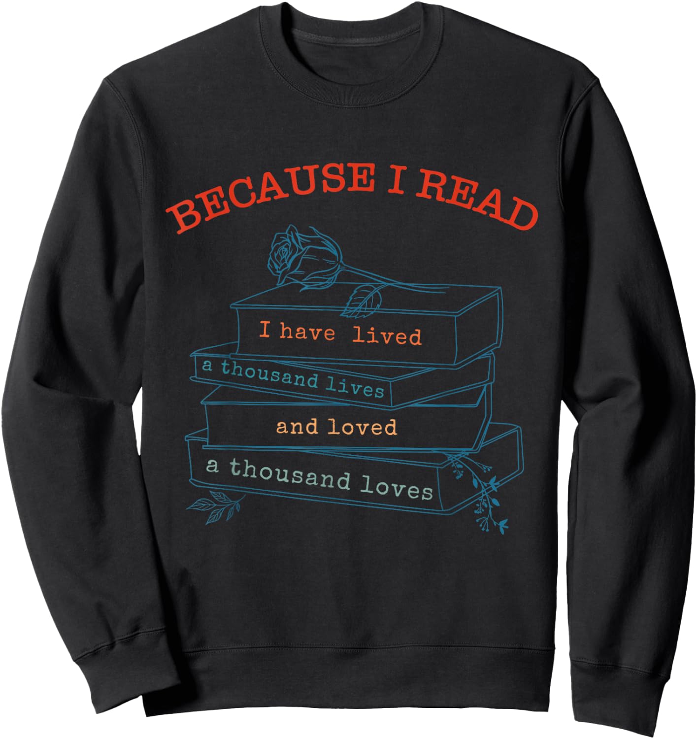 I Have Lived A Thousand Lives And Loved A Thousand Loves Sweatshirt - Sweatshirt | Black