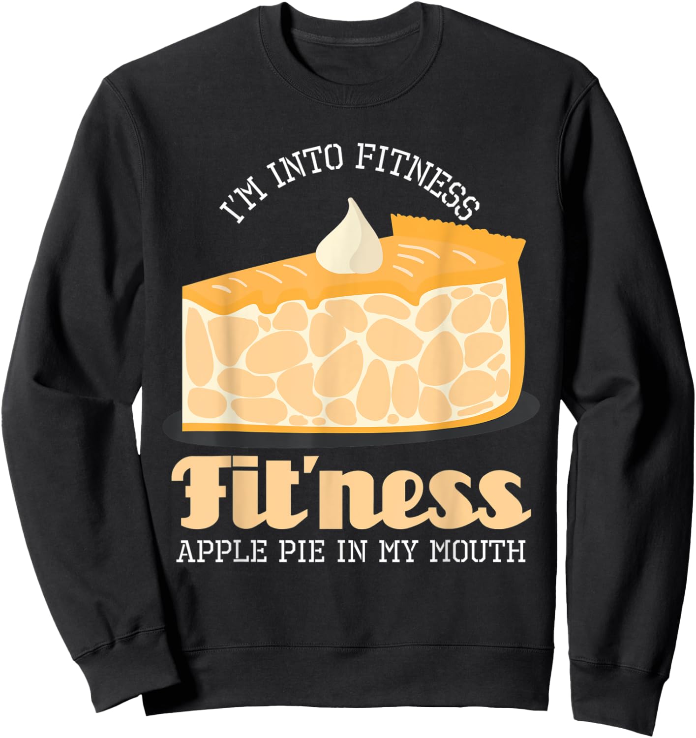 I'm Into Fitness Apple Pie In My Mouth Sweatshirt - Sweatshirt | Black