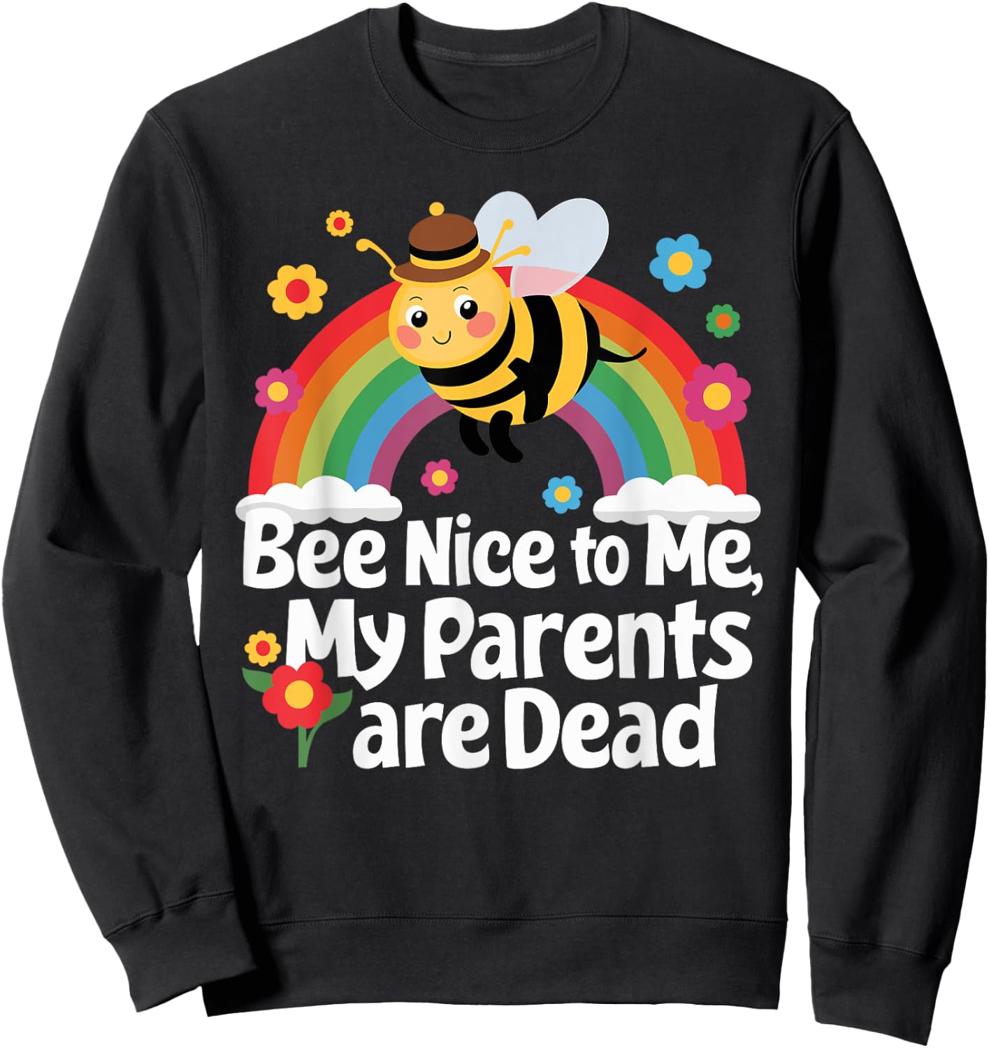 Bee Nice To Me My Parents Is Dead Sweatshirt - Sweatshirt | Black