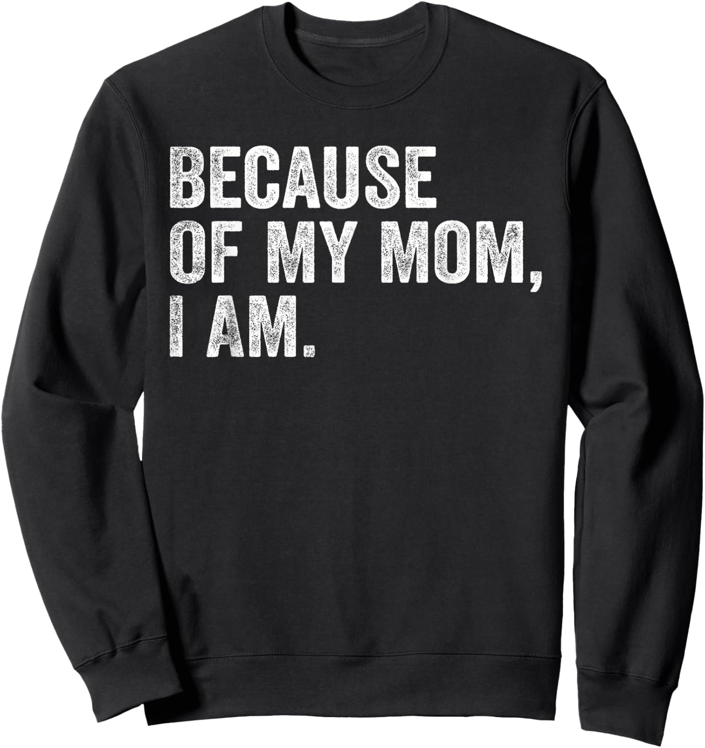 Because Of My Mom, I Am retro Sweatshirt - Sweatshirt | Black