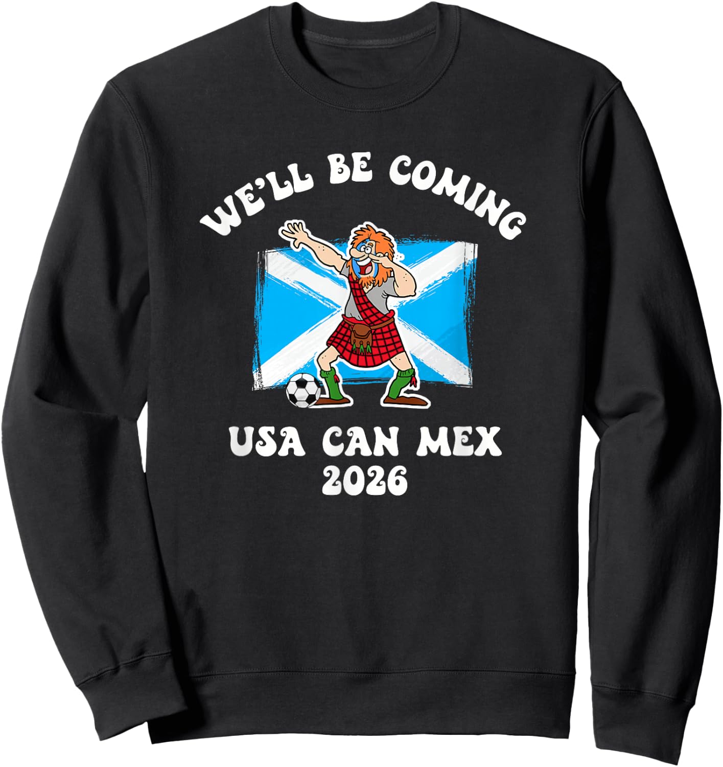 We'll Be Coming 2026 Dabbing Scotsman with Kilt and Football Sweatshirt - Sweatshirt | Black