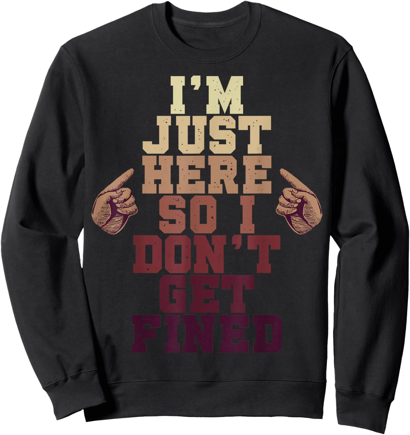I'm Just Here So I Don't Get Fined Sweatshirt - Sweatshirt | Black