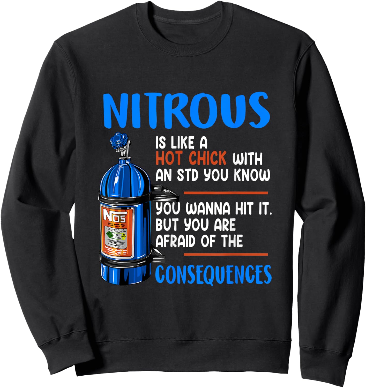Car Guy Nitrous Is Like A Hot Chick With An STD You Know Sweatshirt - Sweatshirt | Black