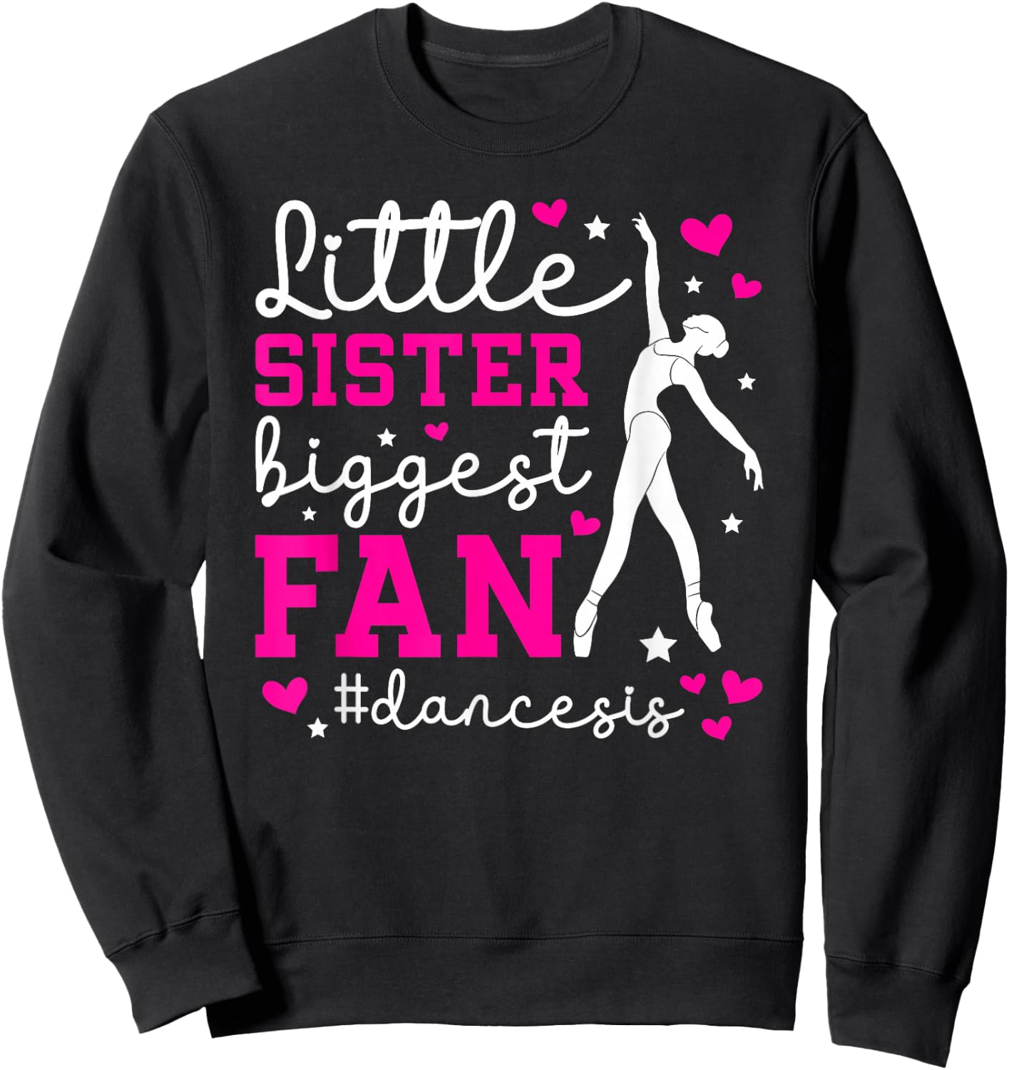Little Sister Dance Sis Dance Sister Of A Dancer Sister Sweatshirt - Sweatshirt | Black