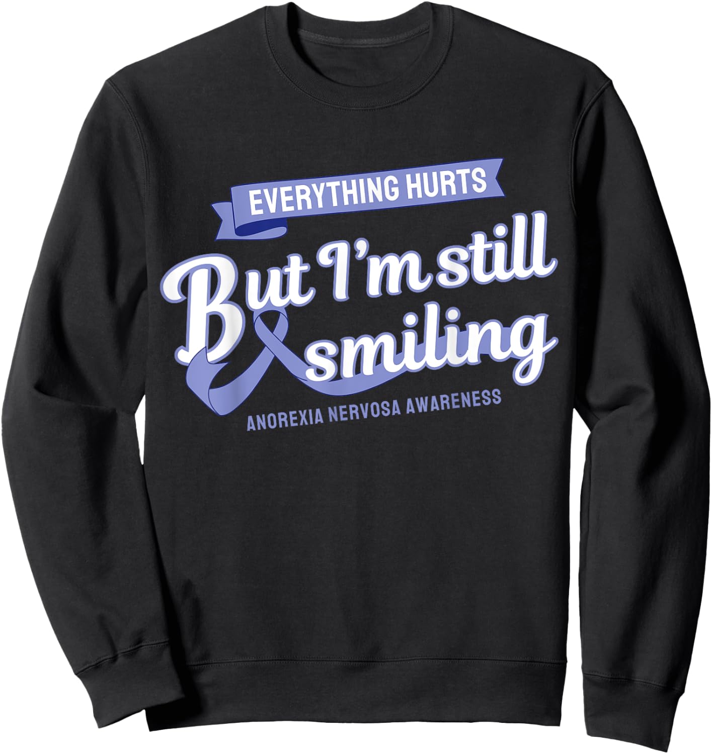 Everything Hurts Still Smiling Anorexia Nervosa Sweatshirt - Sweatshirt | Black