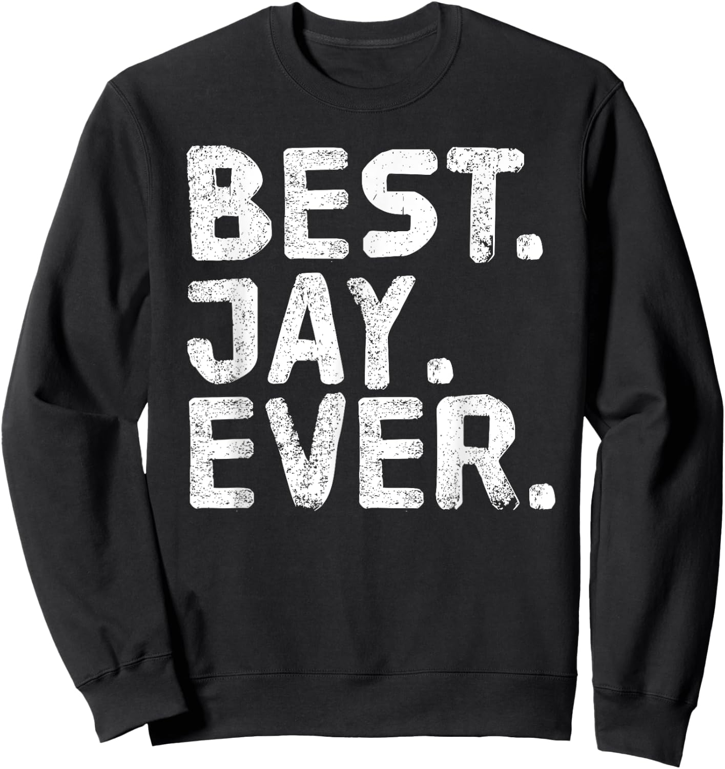 BEST. JAY. EVER. Funny Men Father's Gift Sweatshirt - Sweatshirt | Black