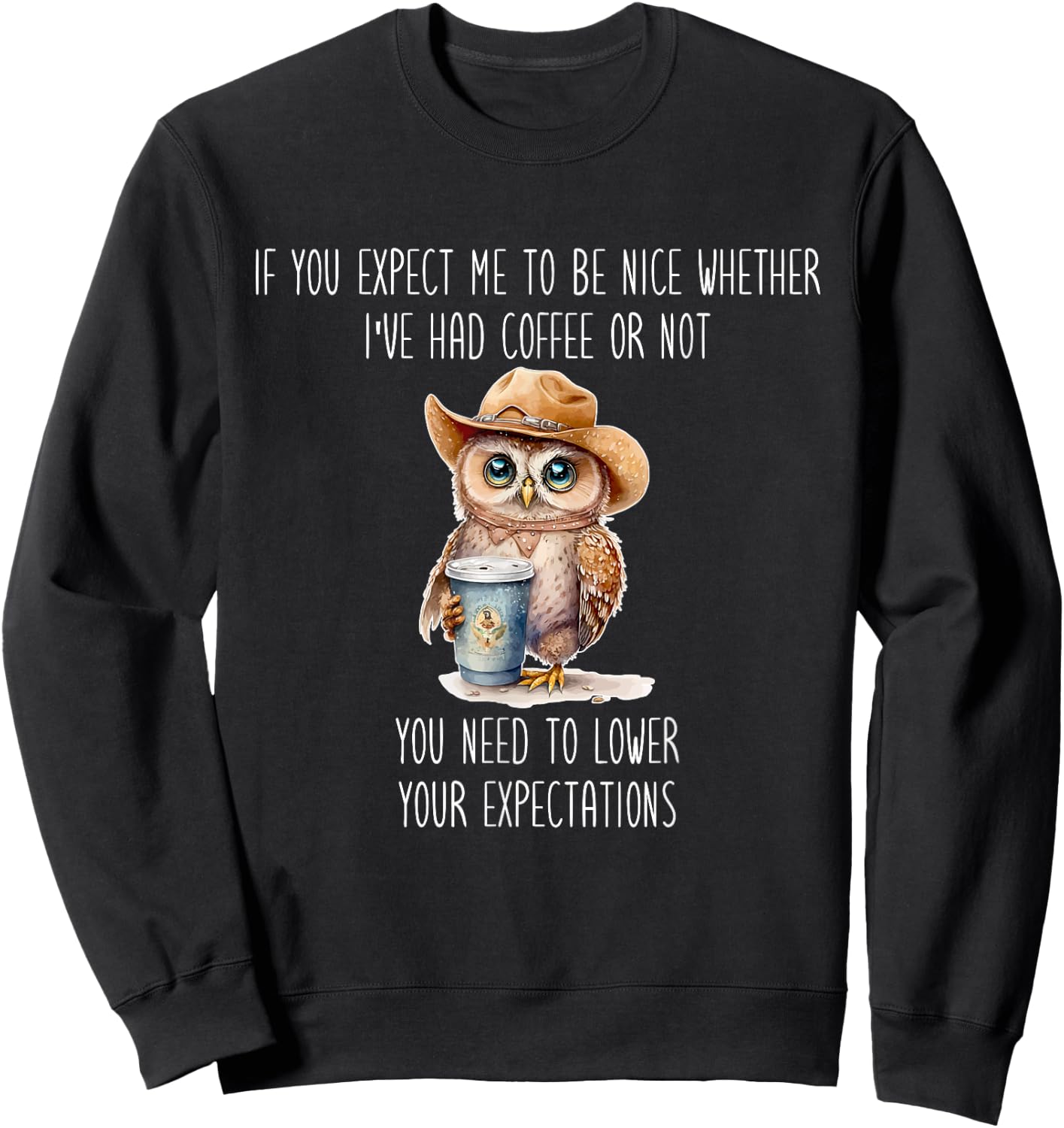 I've Had Coffee Or Not You Need To Lower Your Expectations Sweatshirt - Sweatshirt | Black