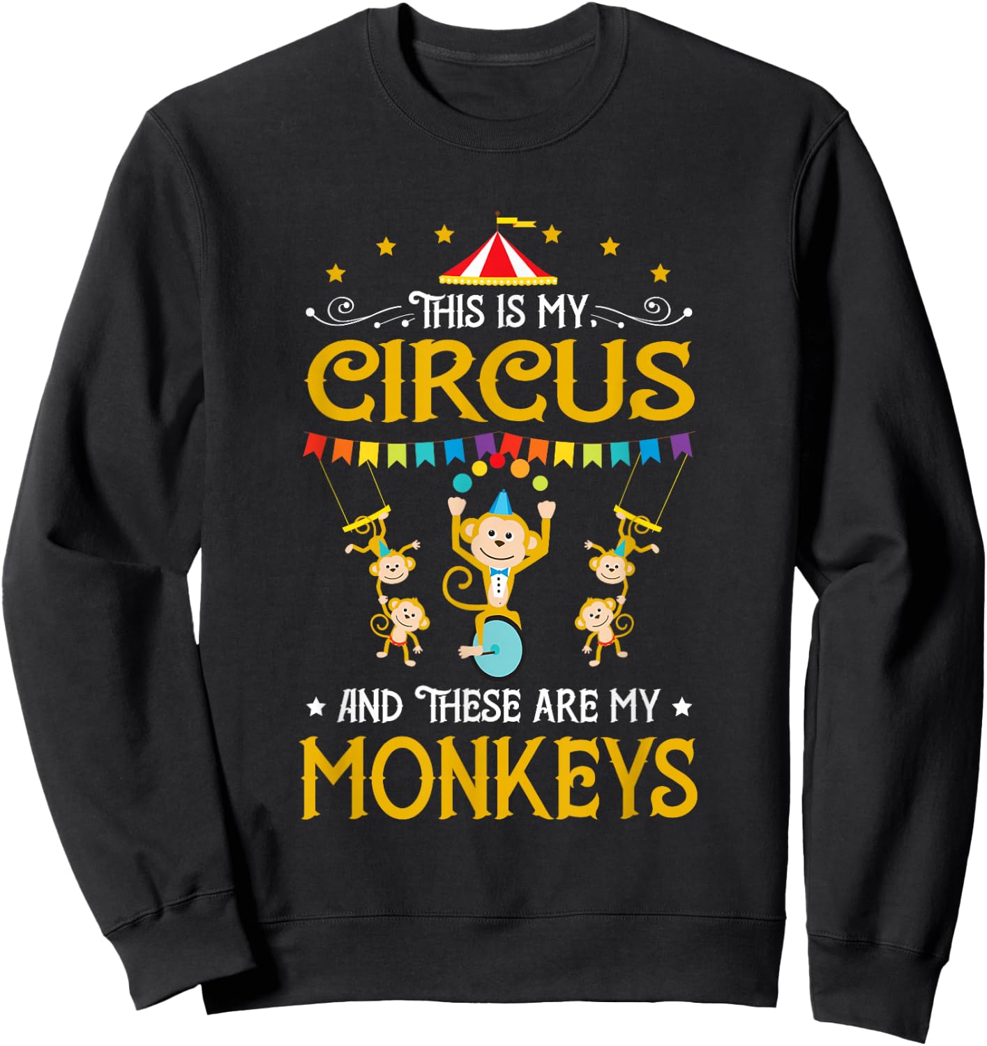 This Is My Circus And These Are My Monkeys Carnival Sweatshirt - Sweatshirt | Black