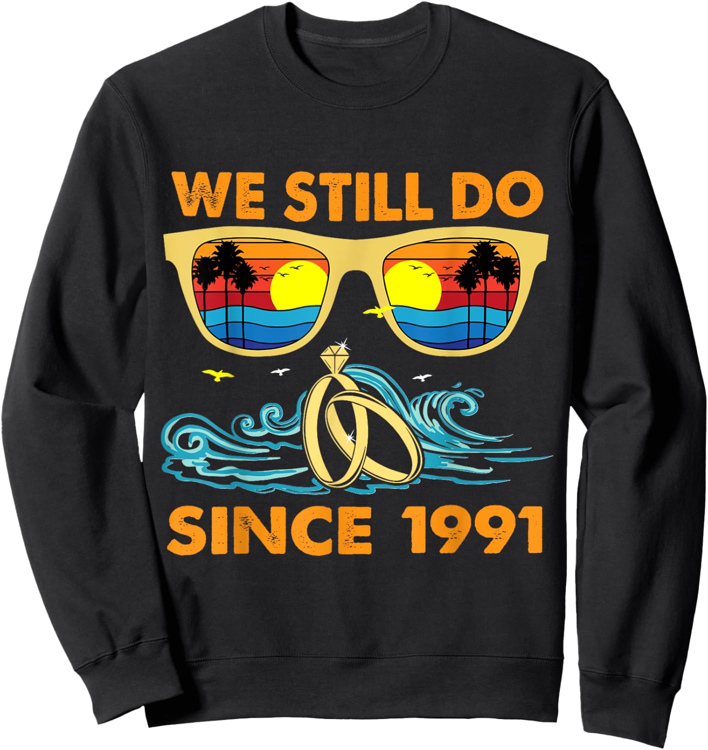 We Still Do Since 1991 Wedding Anniversary Wife Husband Sweatshirt - Sweatshirt | Black