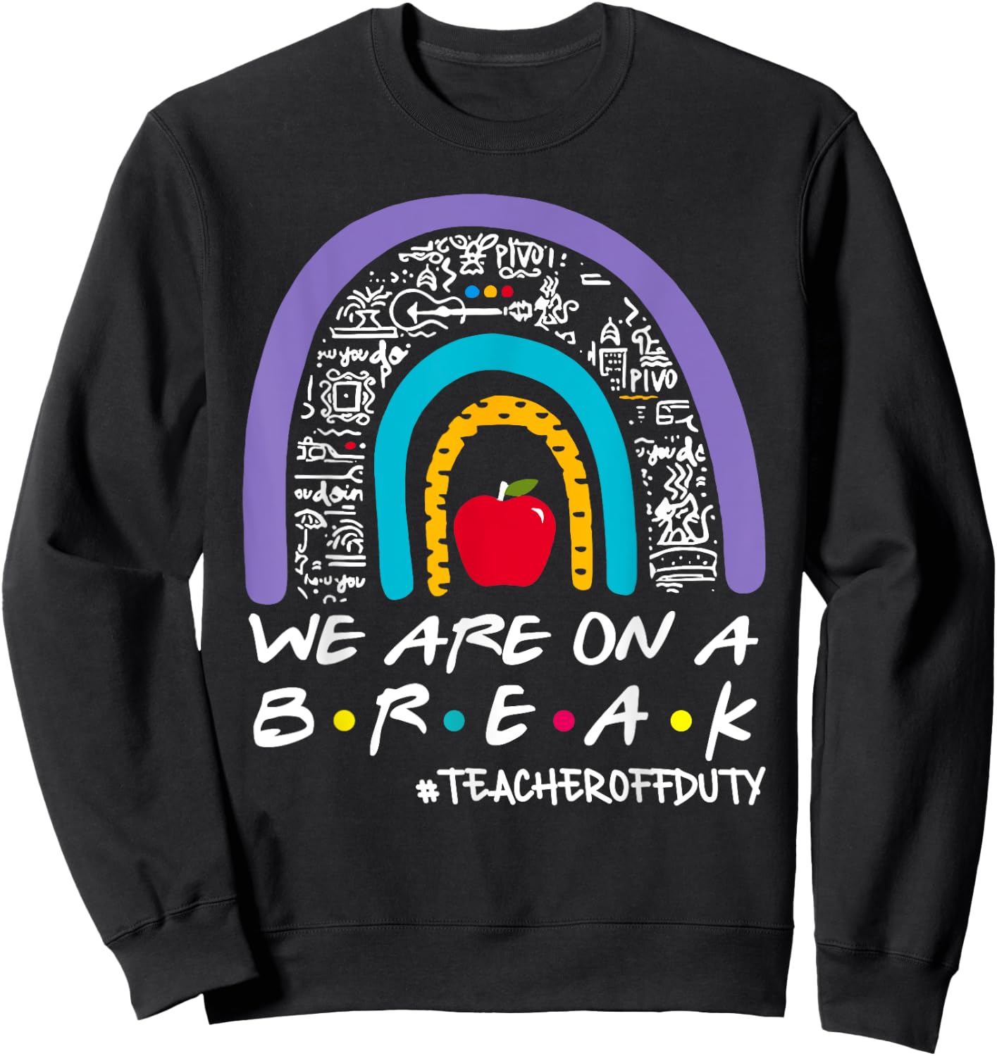 Rainbow We Are On A Break Teacher Off Duty Summer Vacation Sweatshirt - Sweatshirt | Black