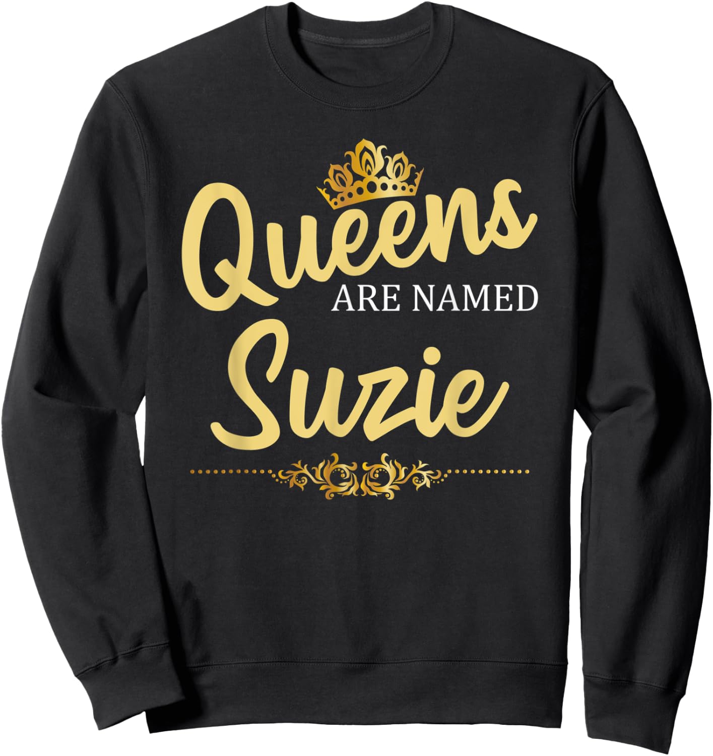 Queens Are Named SUZIE Personalized Funny Birthday Gift Sweatshirt - Sweatshirt | Black