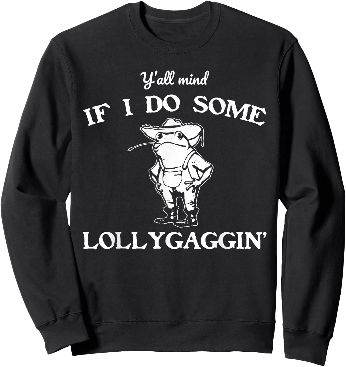 Y'all Mind If I Do Some Lollygaggin', Funny Frog Sweatshirt - Sweatshirt | Black