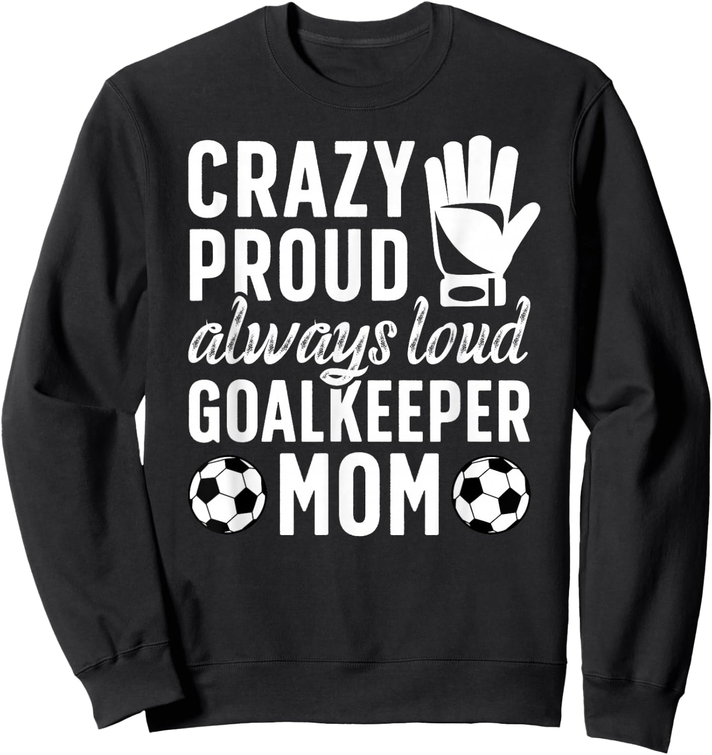 Crazy Proud Soccer Goalkeeper Mom Of A Soccer Goalie Mother Sweatshirt - Sweatshirt | Black