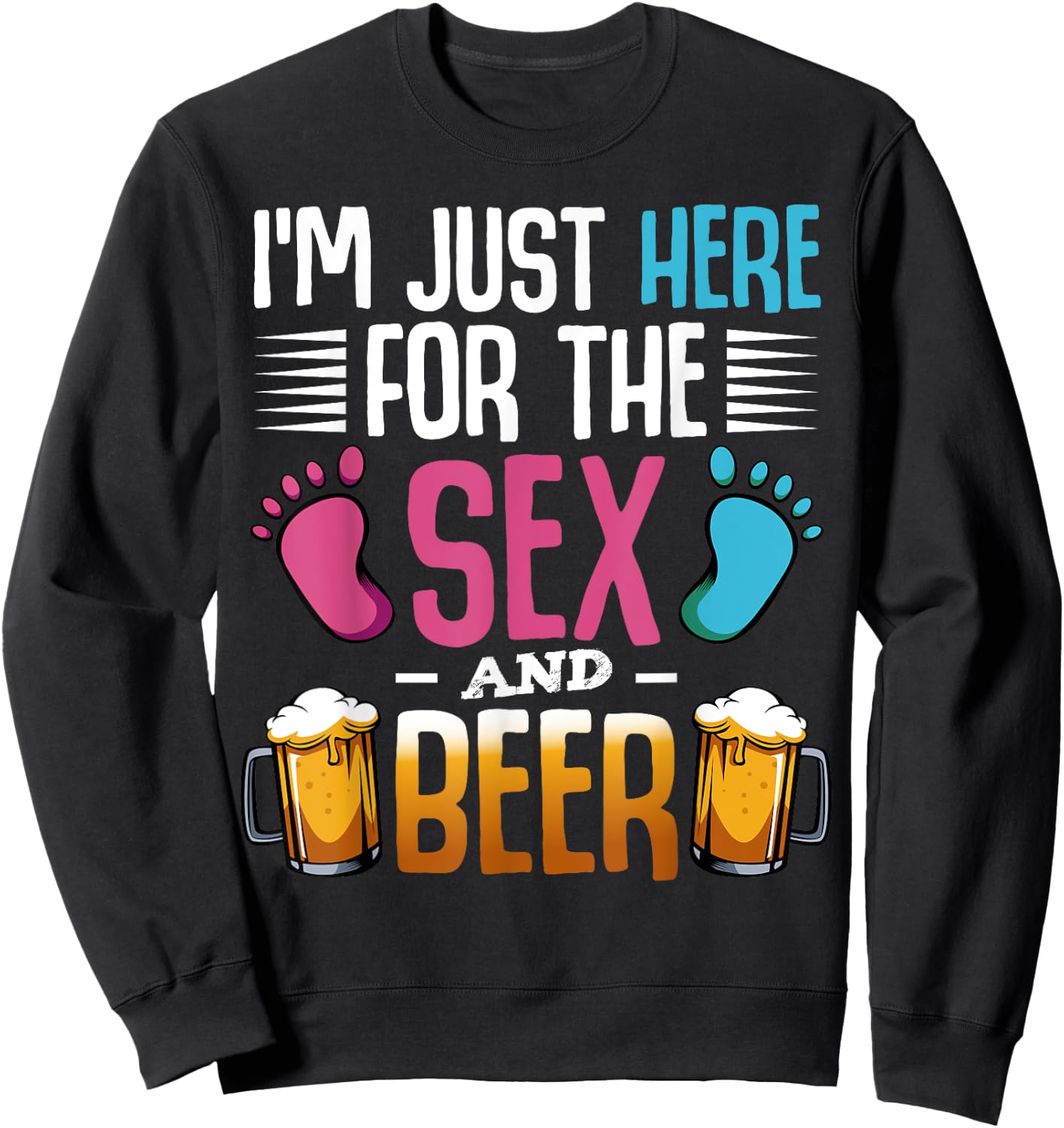 I'm Here Just For The Sex And The Beer Baby Pinkel Party Sweatshirt - Sweatshirt | Black