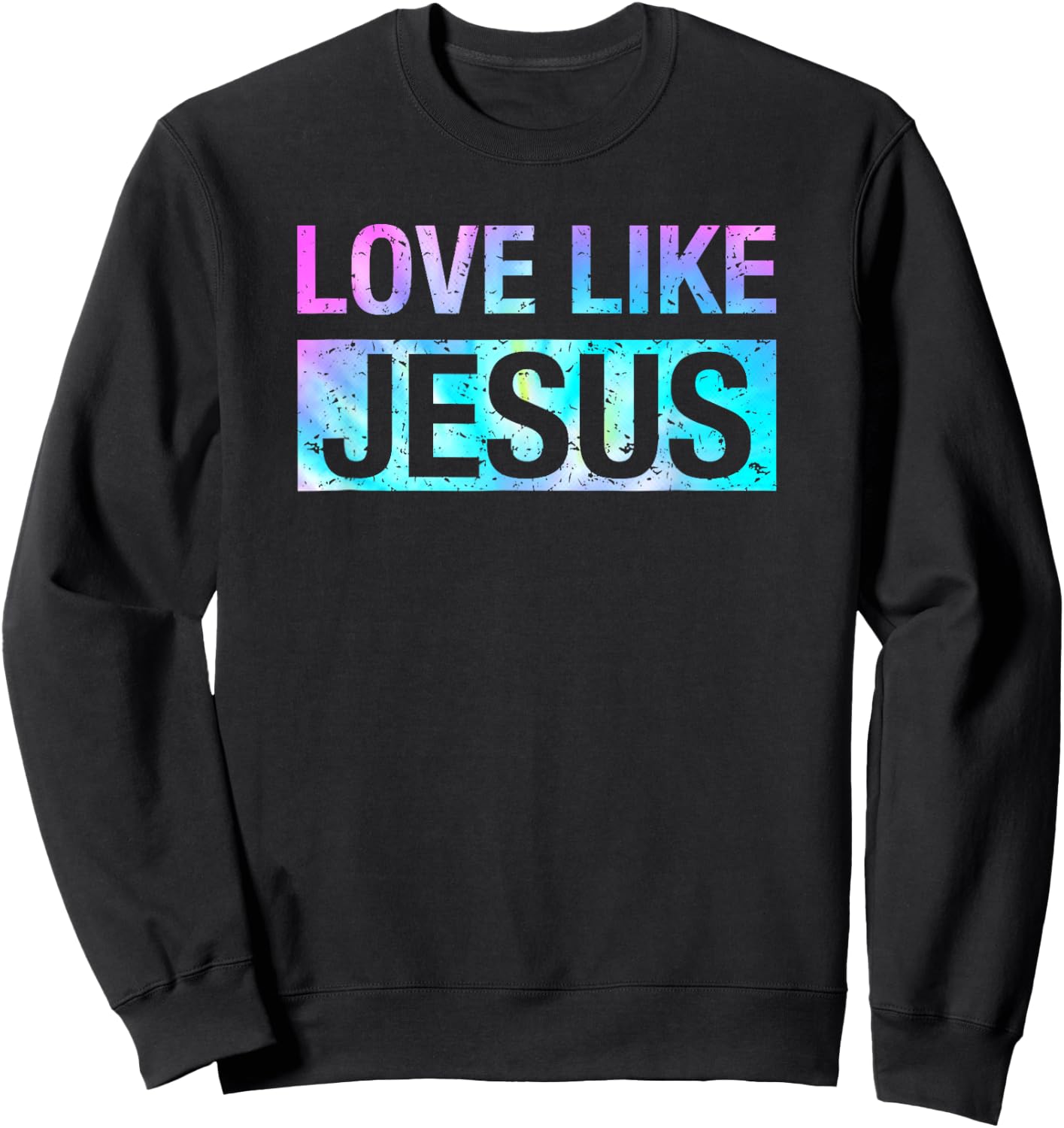 Tie Dye Love Like Jesus Sweatshirt - Sweatshirt | Black