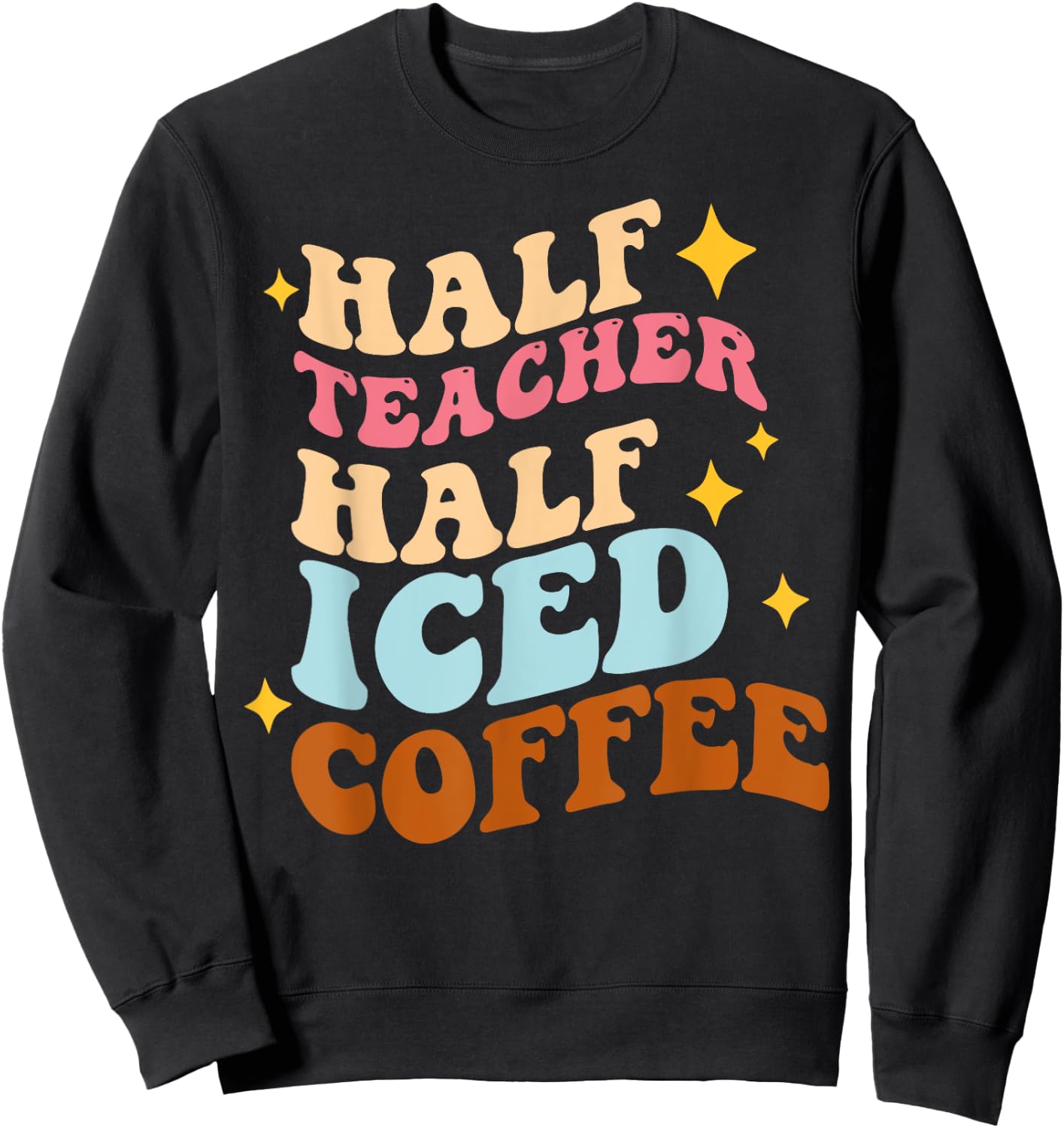 Half Teacher Half Iced Coffee Teacher Iced Coffee Teach Women Sweatshirt - Sweatshirt | Black