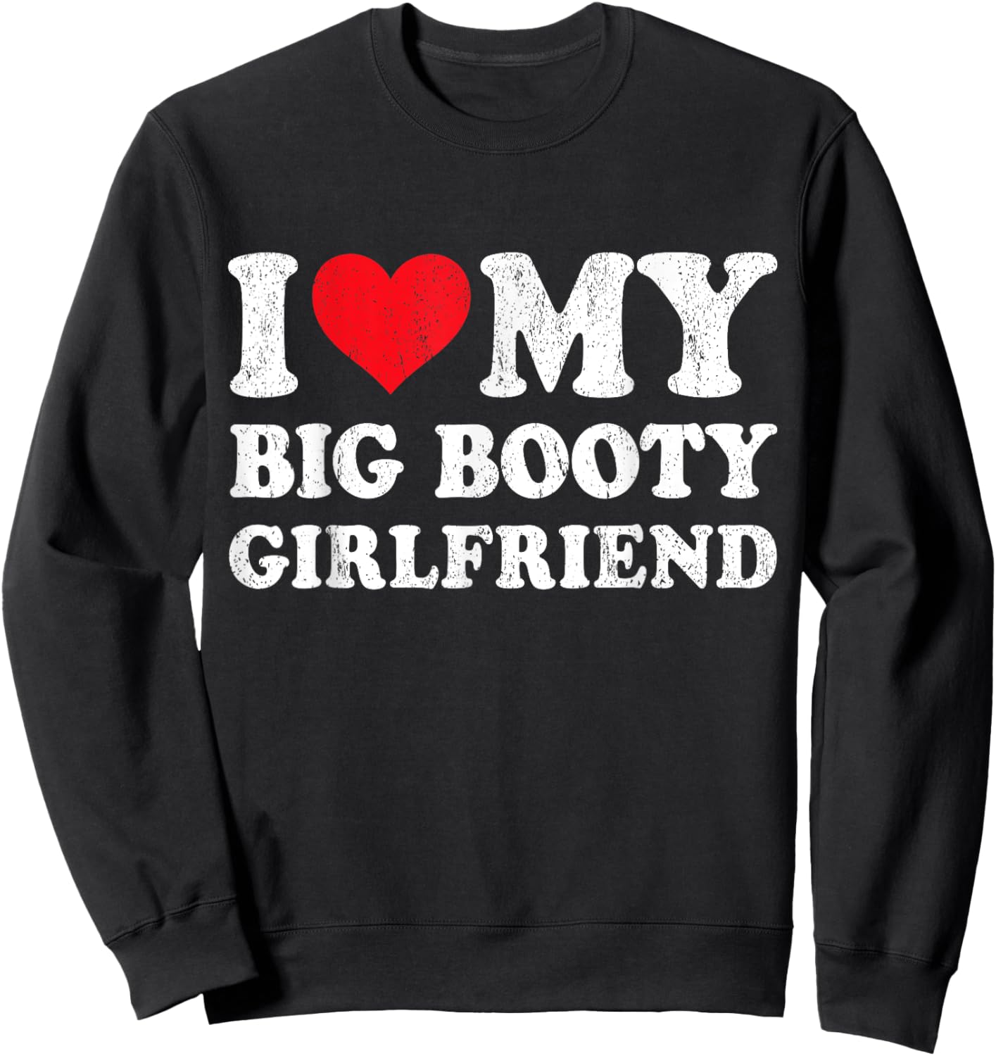 I Love My Big Booty Girlfriend Funny Boyfriend Valentines Sweatshirt - Sweatshirt | Black