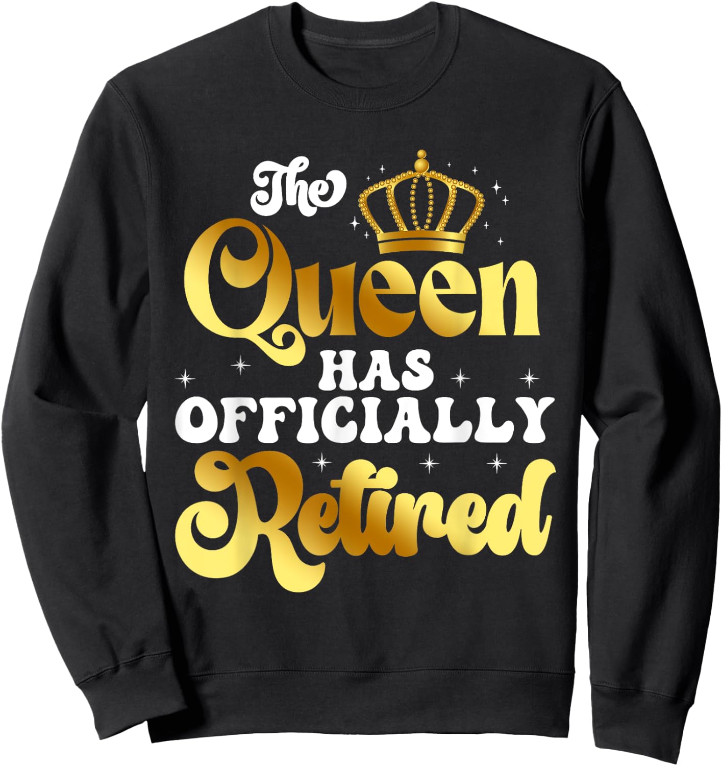 The Queen Has Officially Retired Funny Retirement Sweatshirt - Sweatshirt | Black