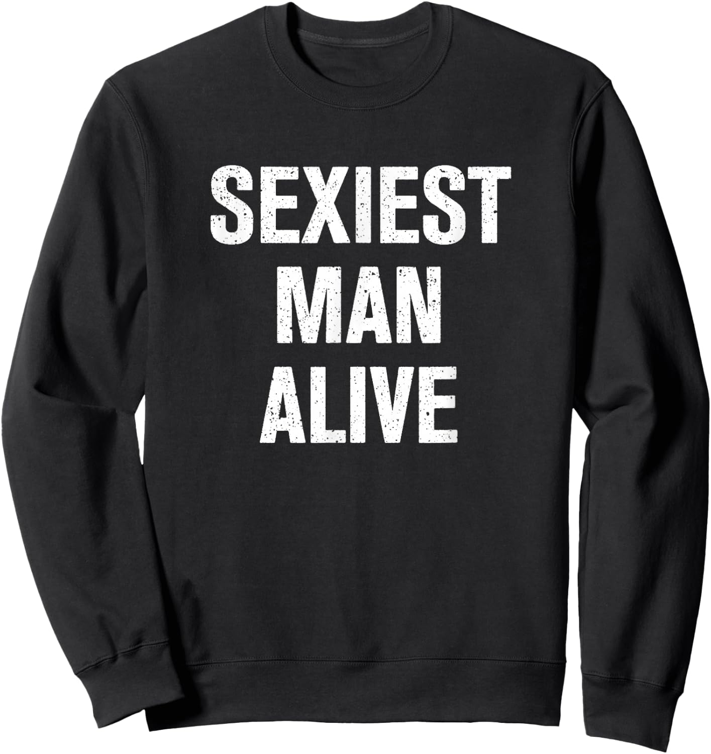 Sexiest Man Alive Shirt Sweatshirt - Sweatshirt | Black