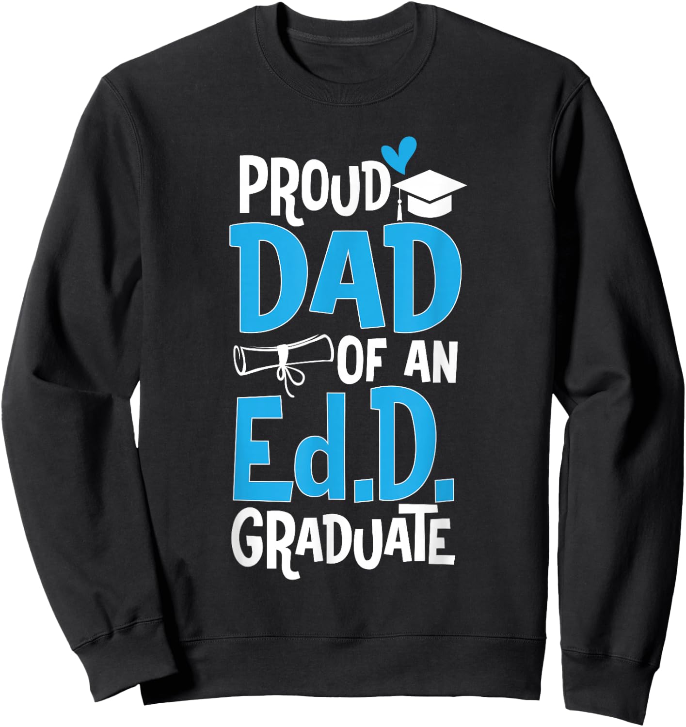 Doctor of Education Proud Dad Of An Ed.D. Graduate Sweatshirt - Sweatshirt | Black