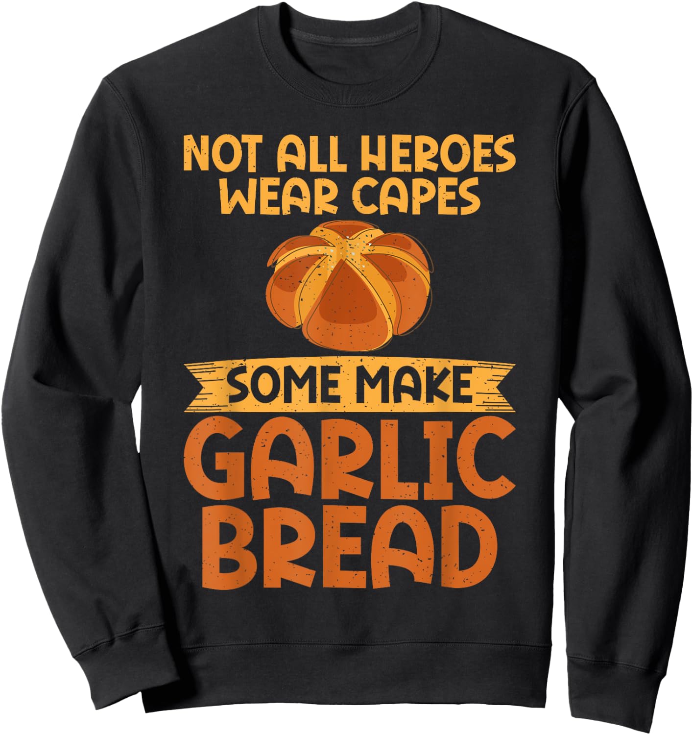Not all Heroes wear Capes some make Garlic Bread Sweatshirt - Sweatshirt | Black