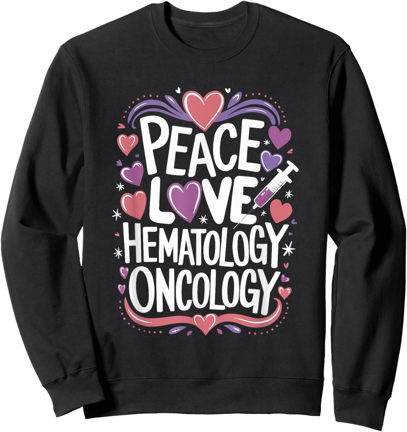 Medical Hematology Oncology Nursing Quotes for Hem Onc Sweatshirt - Sweatshirt | Black