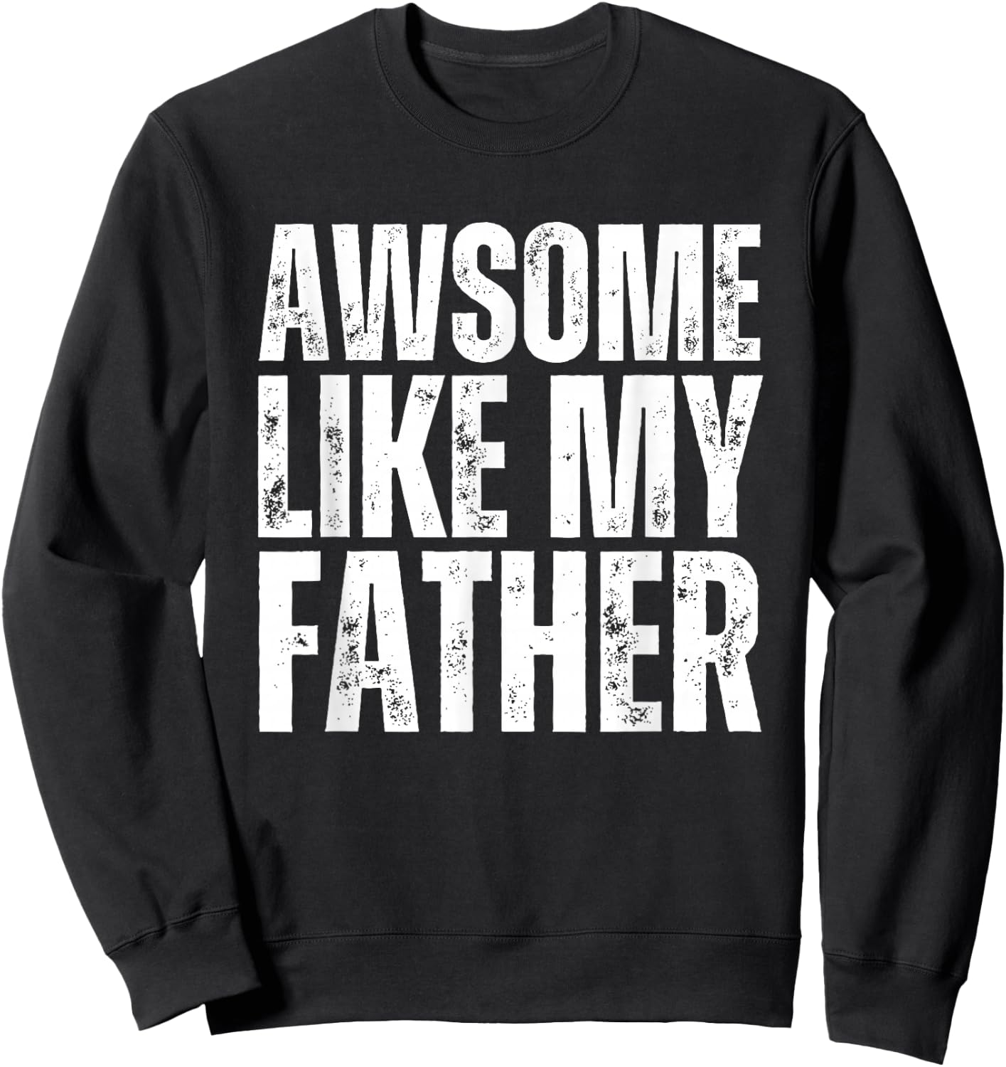 Awesome Like My Father Dad Funny kids Sweatshirt - Sweatshirt | Black