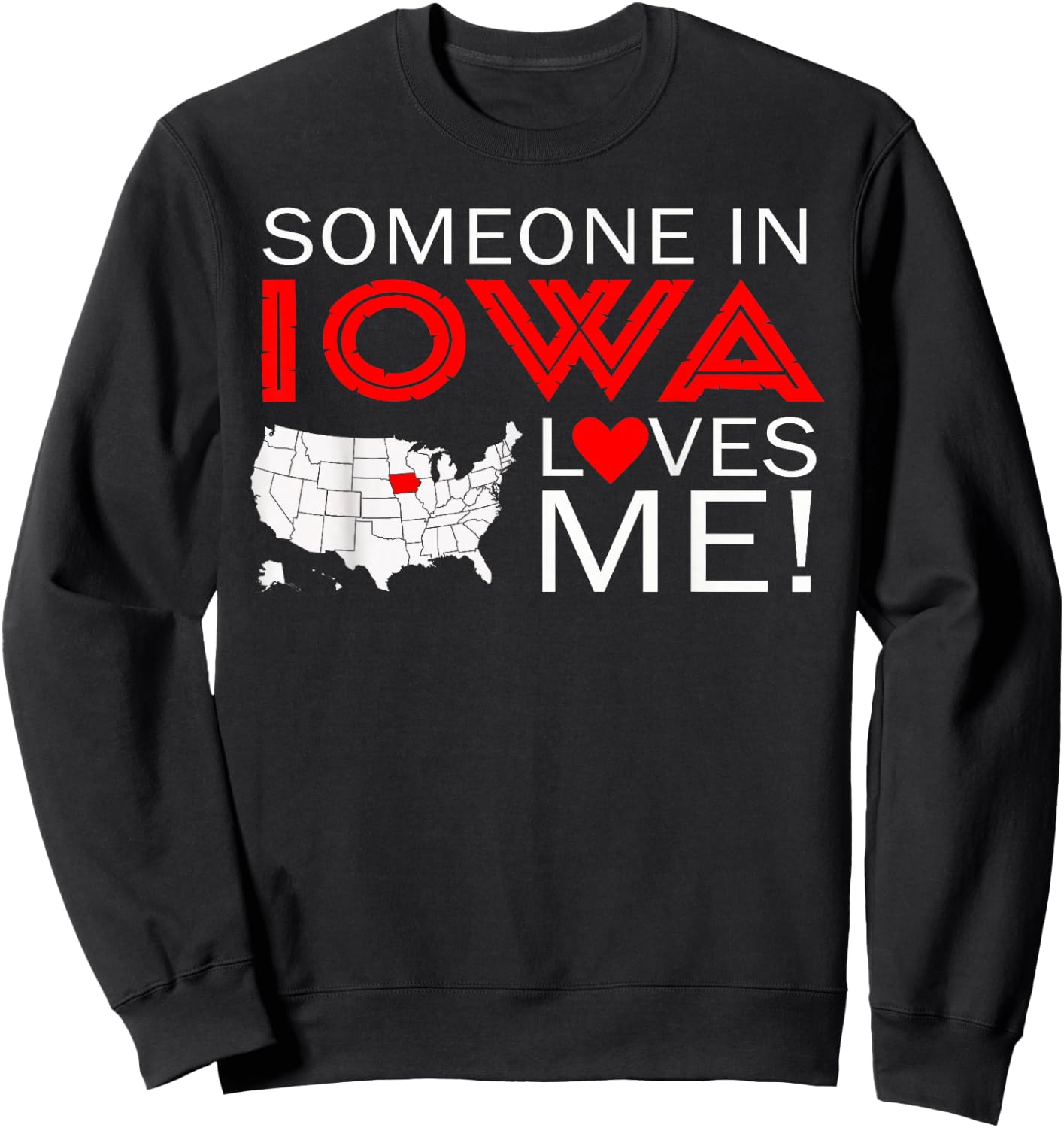 Someone In Iowa Loves Me Sweatshirt - Sweatshirt | Black