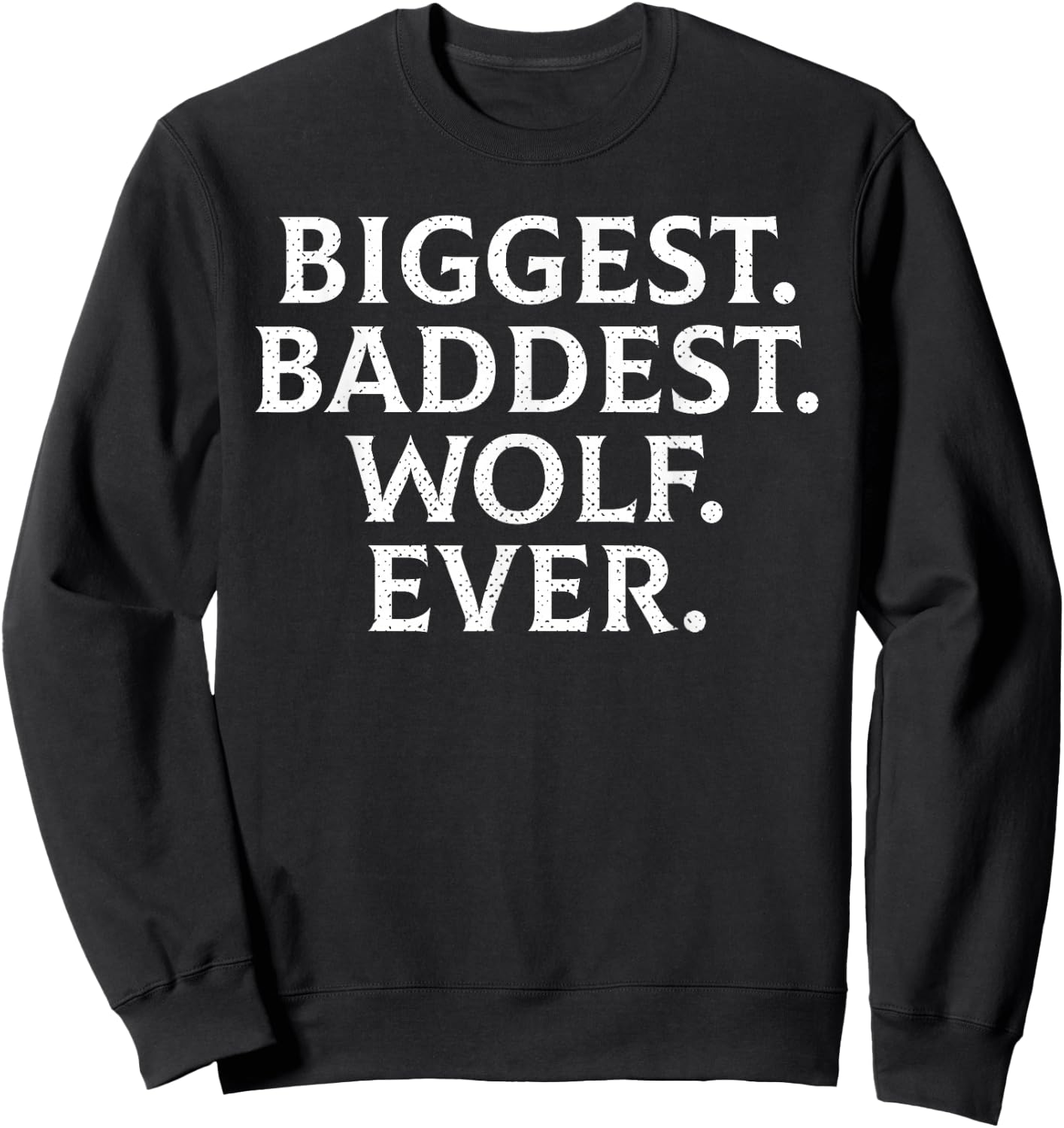 Funny Biggest Baddest Wolf Ever Werewolf Hilarious Sweatshirt - Sweatshirt | Black