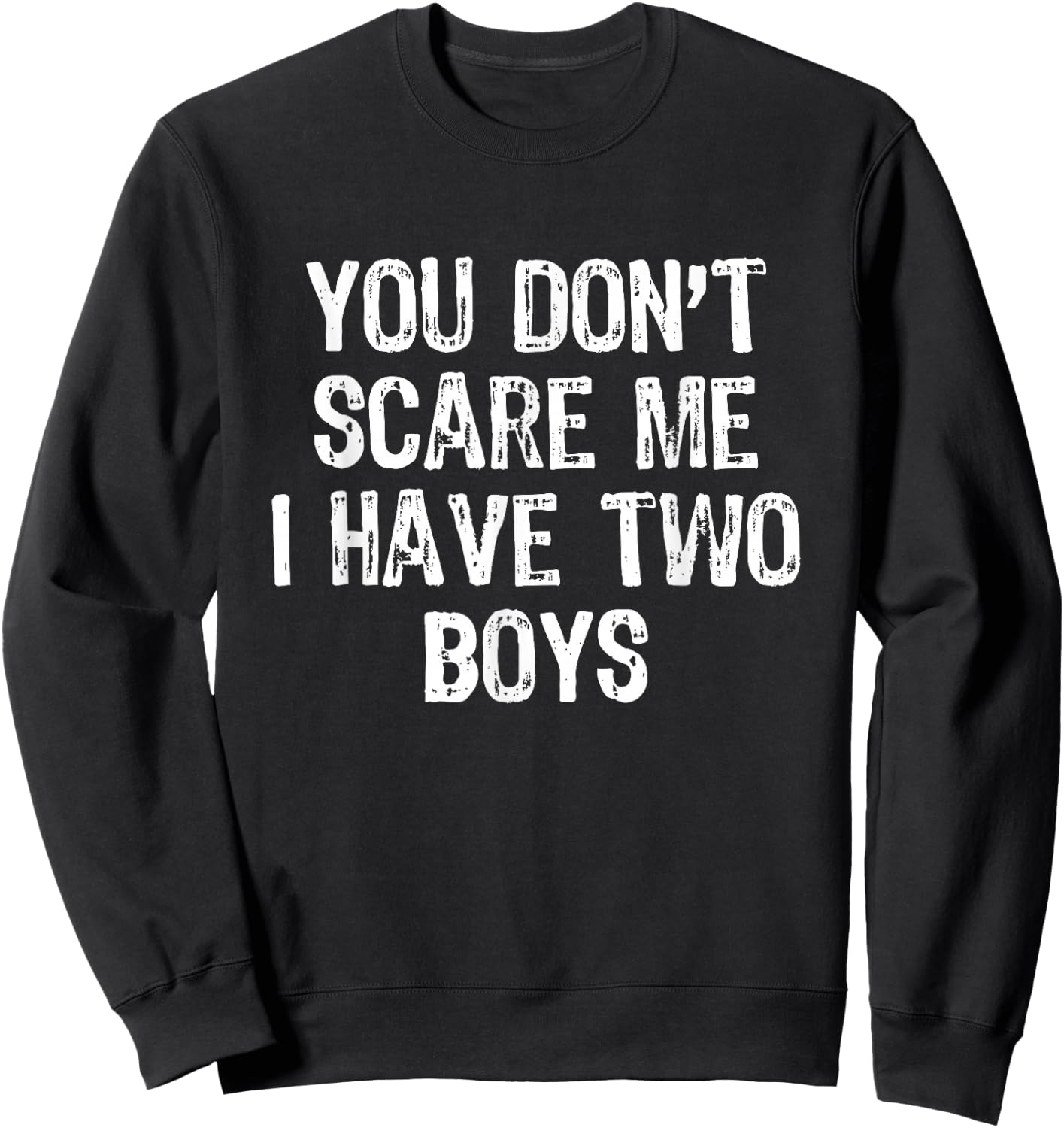 You Don't Scare Me I Have 2 Two Boys Sons Funny Mom Dad Sweatshirt - Sweatshirt | Black