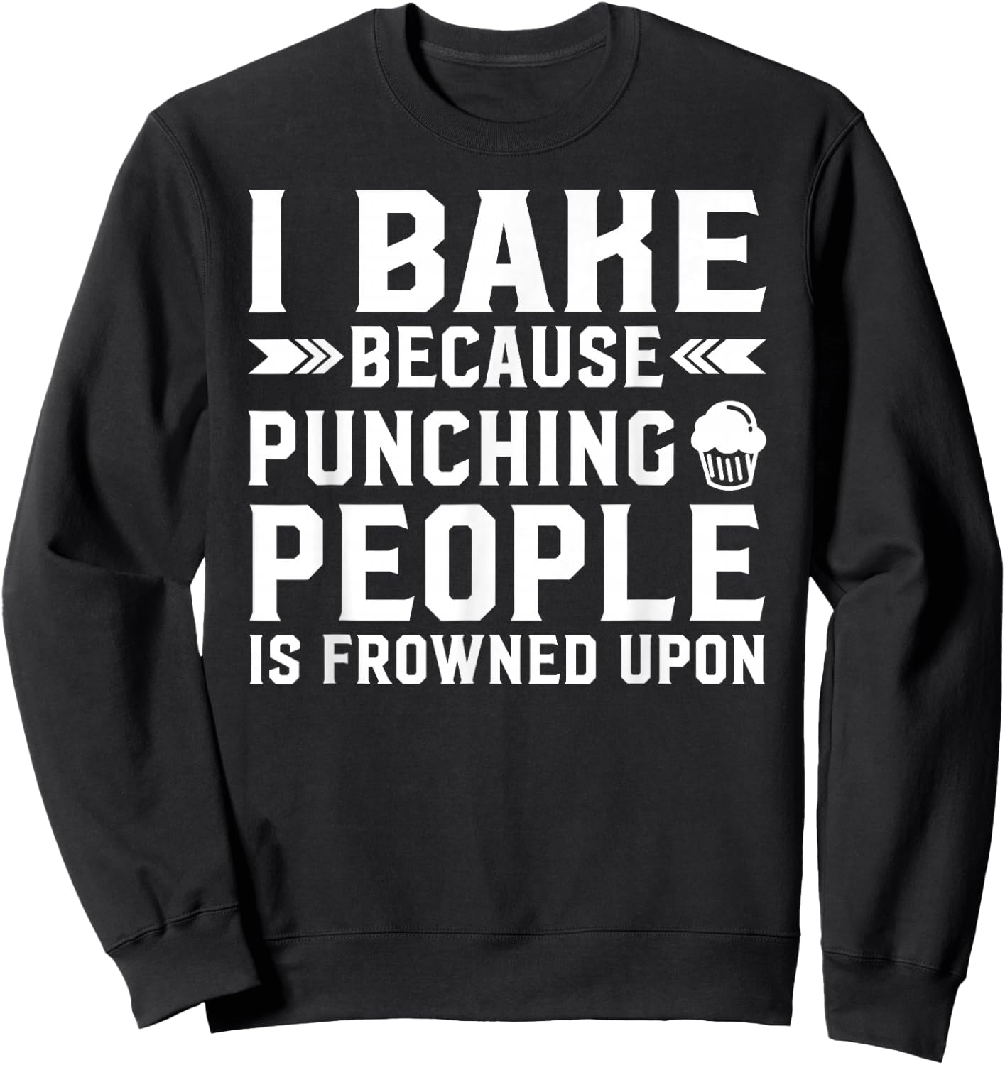 I Bake Because Punching People Is Frowned Upon Funny Baking Sweatshirt - Sweatshirt | Black