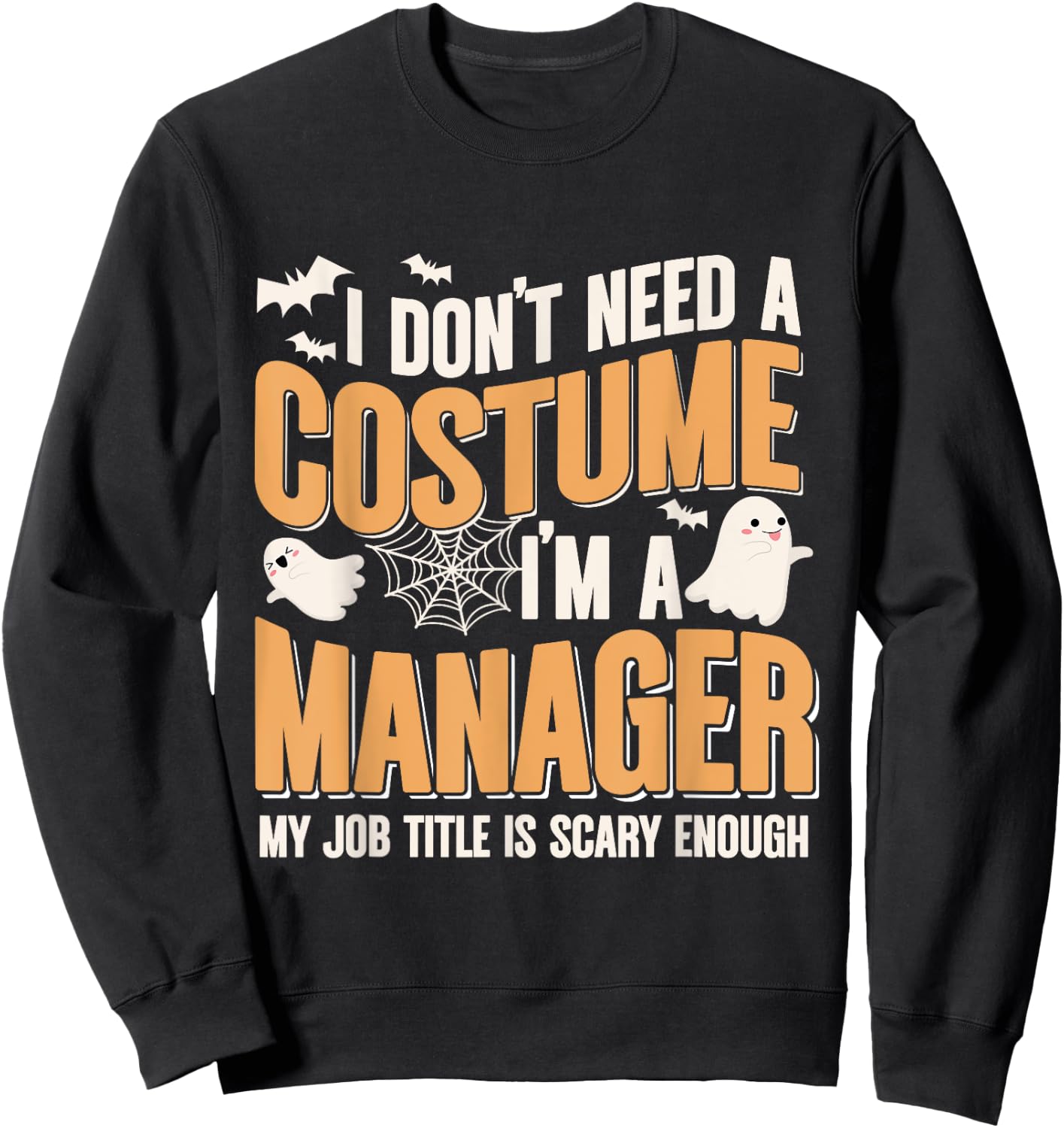I Don't Need A Costume I'm a Manager Funny Halloween Sweatshirt - Sweatshirt | Black