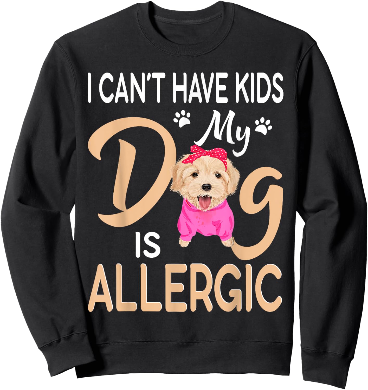 I Can't Have Kids My Dog Is Allergic Sweatshirt - Sweatshirt | Black