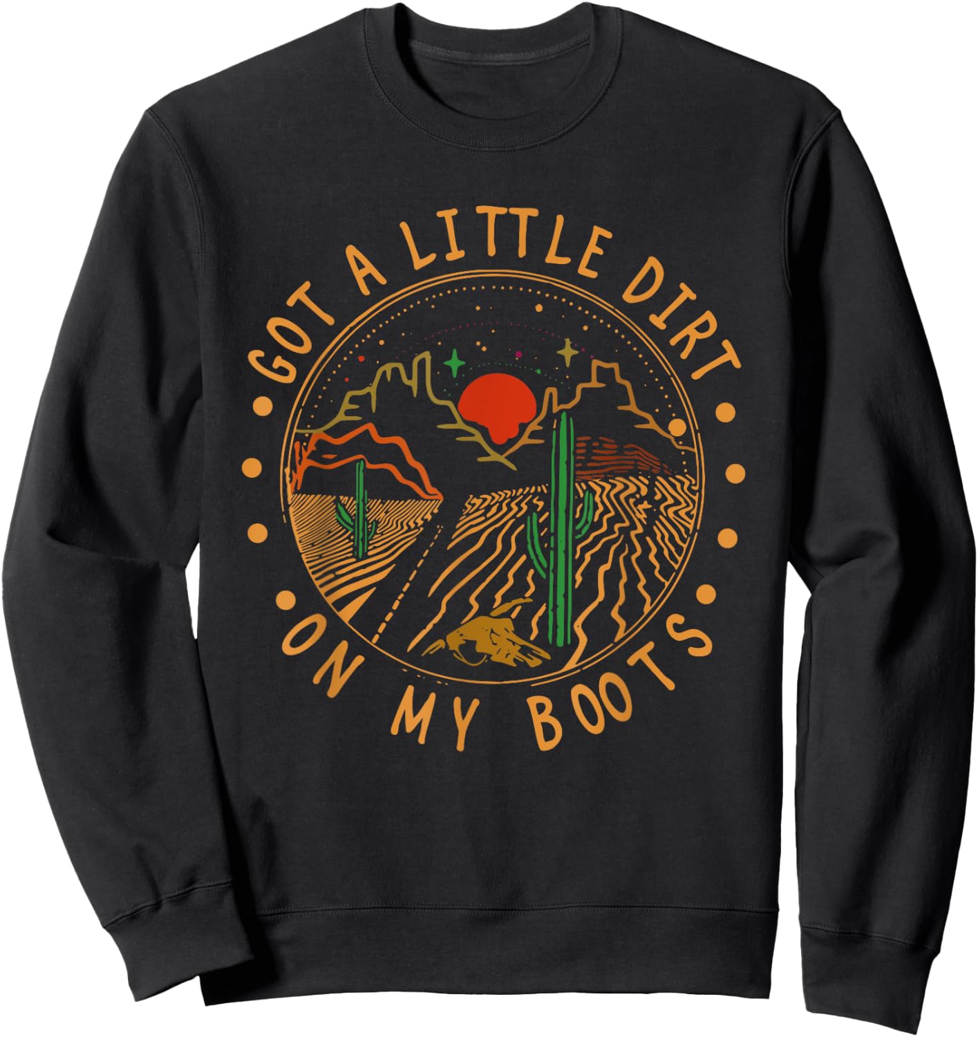 Got A Little Dirt On My Boots Mountains West Cactus Road Sweatshirt - Sweatshirt | Black